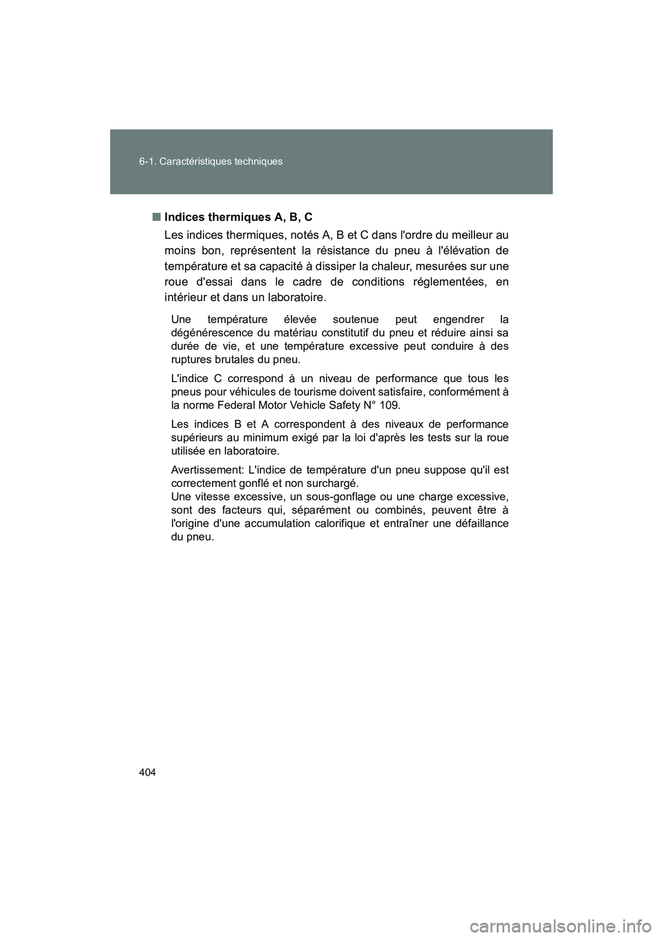 TOYOTA 86 2017 Manuel du propriétaire (in French) 404 6-1. Caractéristiques techniques
86_D_(OM18069D)■
Indices thermiques A, B, C
Les indices thermiques, notés A, B et C dans lordre du meilleur au
moins bon, représentent la résistance du pneu TOYOTA 86 2017 Manuel du propriétaire (in French) 404 6-1. Caractéristiques techniques
86_D_(OM18069D)■
Indices thermiques A, B, C
Les indices thermiques, notés A, B et C dans lordre du meilleur au
moins bon, représentent la résistance du pneu