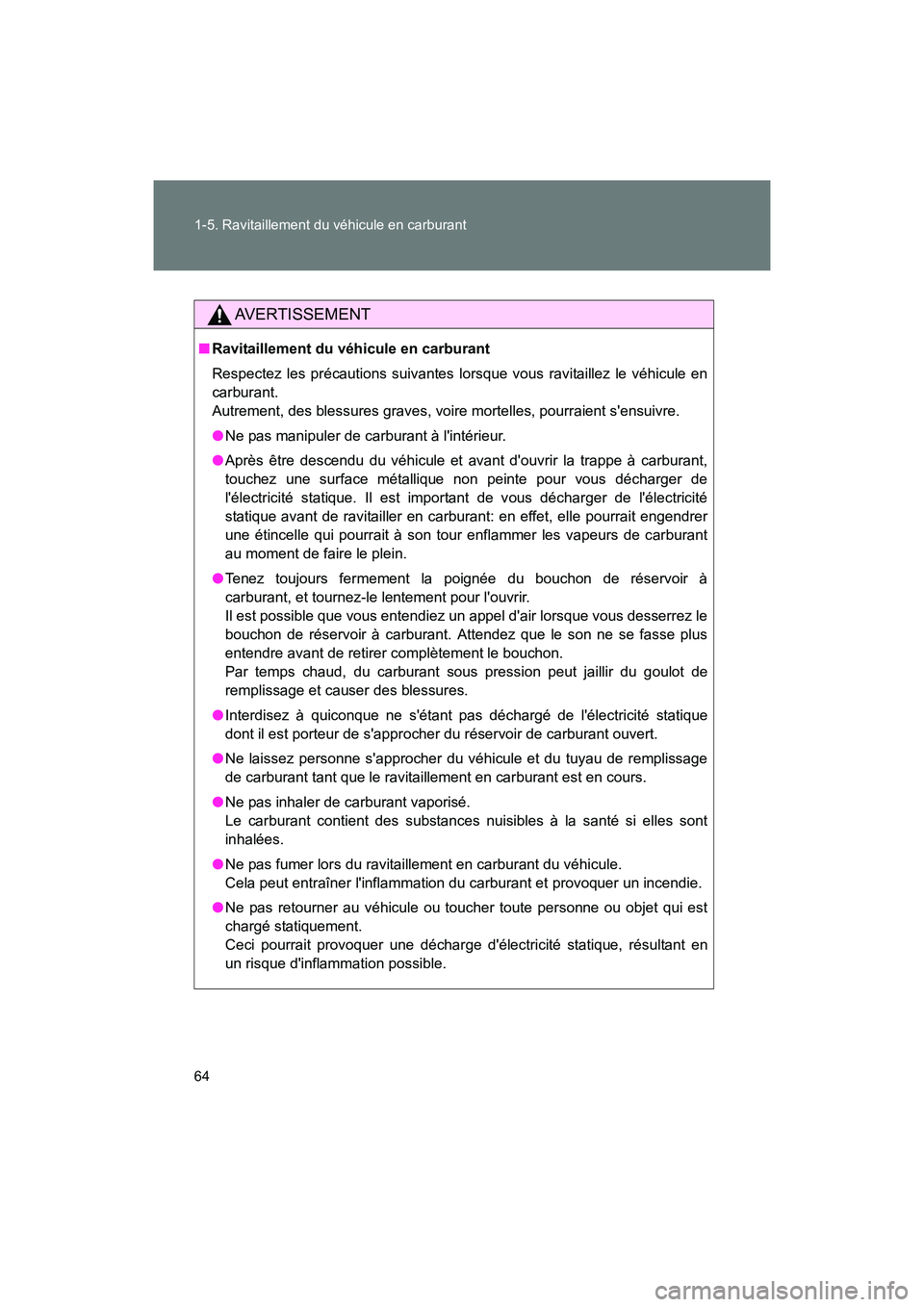 TOYOTA 86 2017 Manuel du propriétaire (in French) 64 1-5. Ravitaillement du véhicule en carburant
86_D_(OM18069D)
AVERTISSEMENT
■Ravitaillement du véhicule en carburant
Respectez les précautions suivantes lorsque vous ravitaillez le véhicule en TOYOTA 86 2017 Manuel du propriétaire (in French) 64 1-5. Ravitaillement du véhicule en carburant
86_D_(OM18069D)
AVERTISSEMENT
■Ravitaillement du véhicule en carburant
Respectez les précautions suivantes lorsque vous ravitaillez le véhicule en