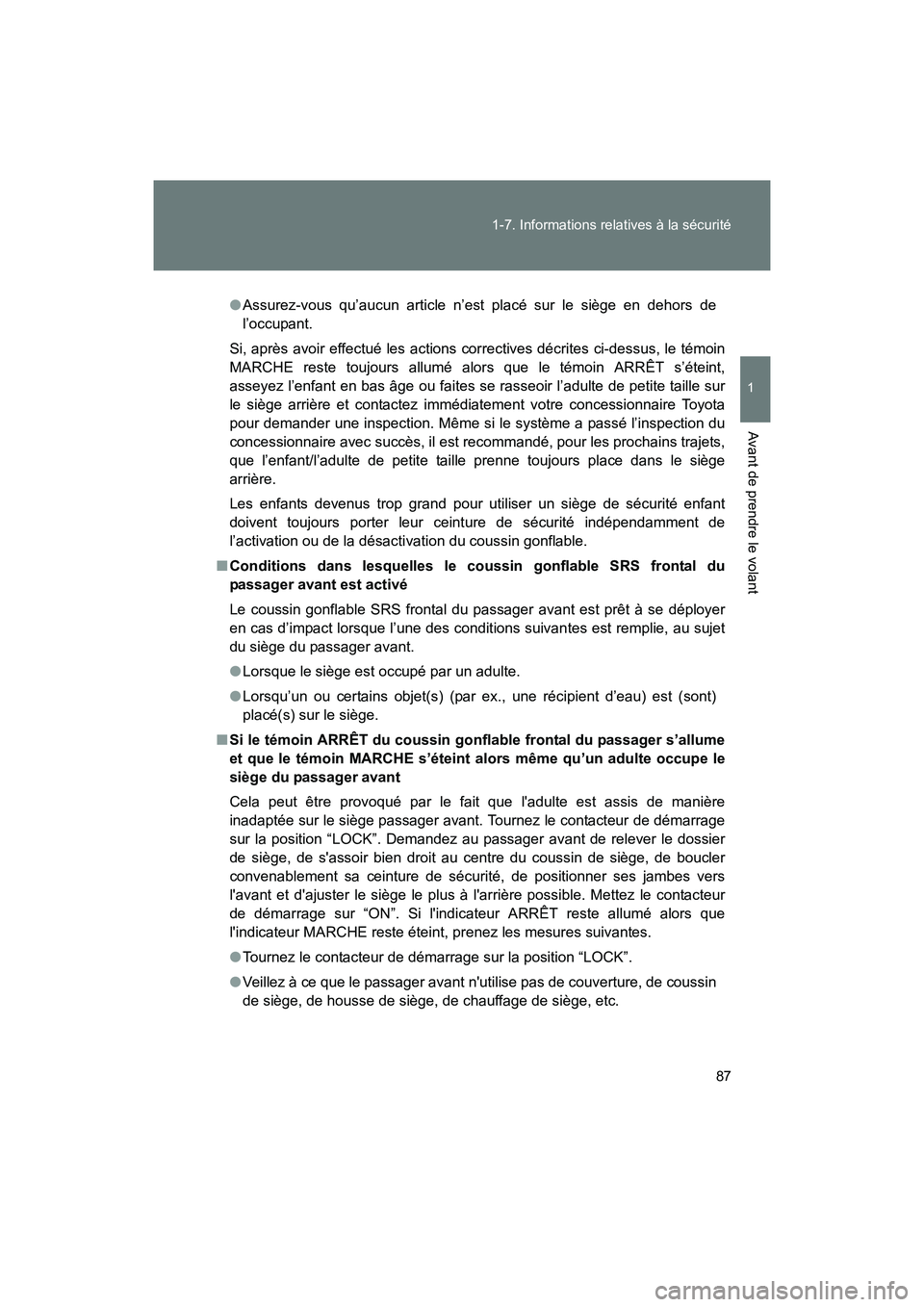 TOYOTA 86 2017 Manuel du propriétaire (in French) 87
1-7. Informations relatives à la sécurité
1
Avant de prendre le volant
86_D_(OM18069D)
●
Assurez-vous qu’aucun article n’est placé sur le siège en dehors de
l’occupant.
Si, après avo TOYOTA 86 2017 Manuel du propriétaire (in French) 87
1-7. Informations relatives à la sécurité
1
Avant de prendre le volant
86_D_(OM18069D)
●
Assurez-vous qu’aucun article n’est placé sur le siège en dehors de
l’occupant.
Si, après avo