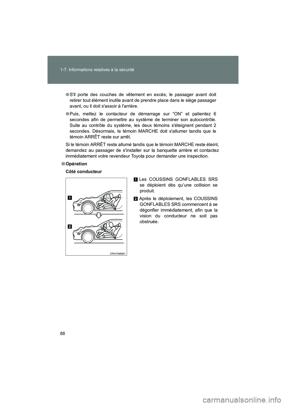 TOYOTA 86 2017 Manuel du propriétaire (in French) 88 1-7. Informations relatives à la sécurité
86_D_(OM18069D)
●Sil porte des couches de vêtement en excès, le passager avant doit
retirer tout élément inutile avant de prendre place dans le s TOYOTA 86 2017 Manuel du propriétaire (in French) 88 1-7. Informations relatives à la sécurité
86_D_(OM18069D)
●Sil porte des couches de vêtement en excès, le passager avant doit
retirer tout élément inutile avant de prendre place dans le s