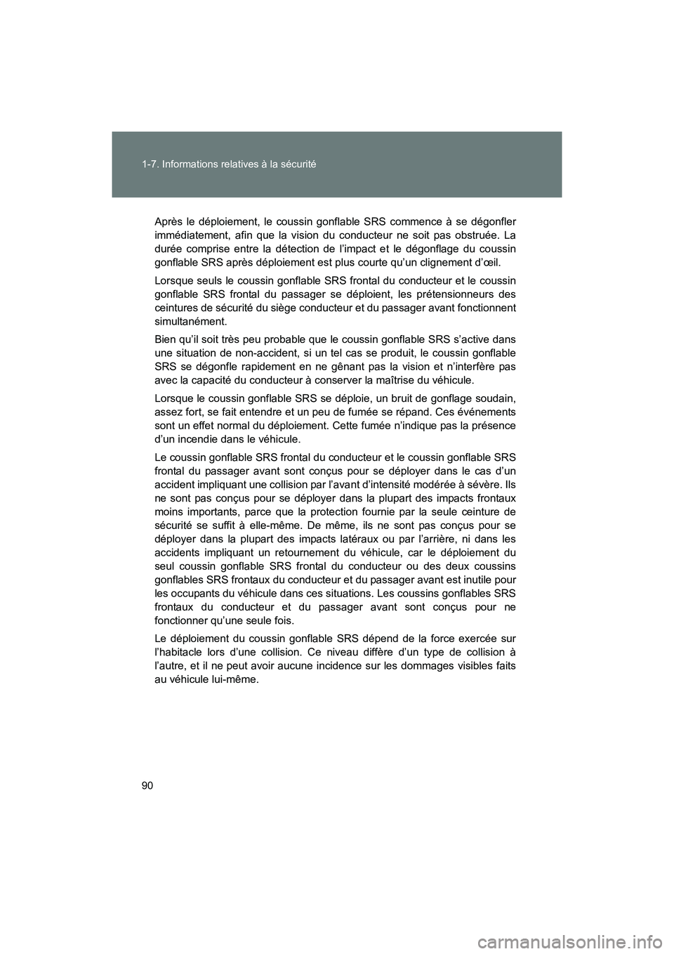 TOYOTA 86 2017 Manuel du propriétaire (in French) 90 1-7. Informations relatives à la sécurité
86_D_(OM18069D)
Après le déploiement, le coussin gonflable SRS commence à se dégonfler
immédiatement, afin que la vision du conducteur ne soit pas TOYOTA 86 2017 Manuel du propriétaire (in French) 90 1-7. Informations relatives à la sécurité
86_D_(OM18069D)
Après le déploiement, le coussin gonflable SRS commence à se dégonfler
immédiatement, afin que la vision du conducteur ne soit pas