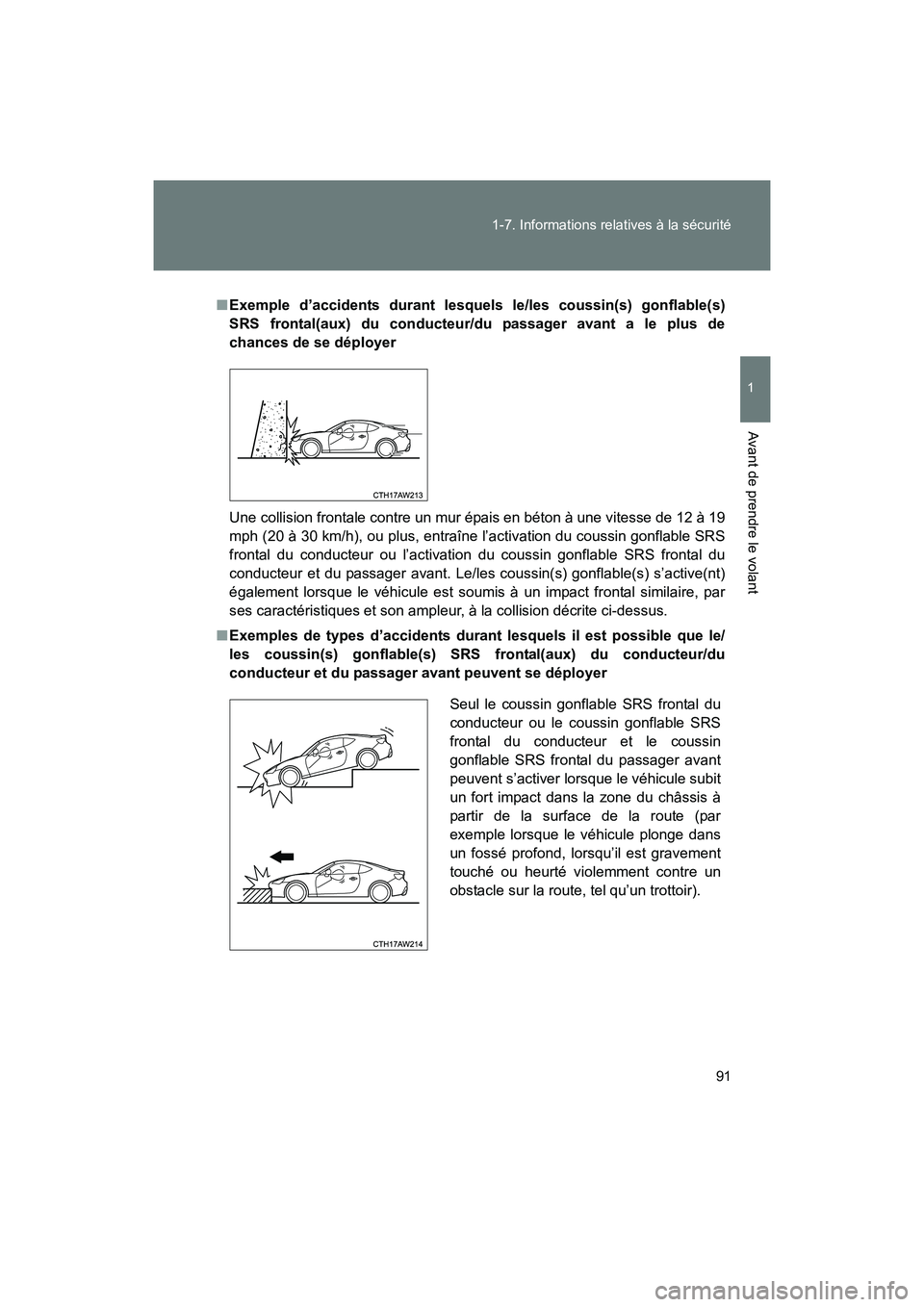 TOYOTA 86 2017 Manuel du propriétaire (in French) 91
1-7. Informations relatives à la sécurité
1
Avant de prendre le volant
86_D_(OM18069D)
■
Exemple d’accidents durant lesquels le/les coussin(s) gonflable(s)
SRS frontal(aux) du conducteur/du TOYOTA 86 2017 Manuel du propriétaire (in French) 91
1-7. Informations relatives à la sécurité
1
Avant de prendre le volant
86_D_(OM18069D)
■
Exemple d’accidents durant lesquels le/les coussin(s) gonflable(s)
SRS frontal(aux) du conducteur/du