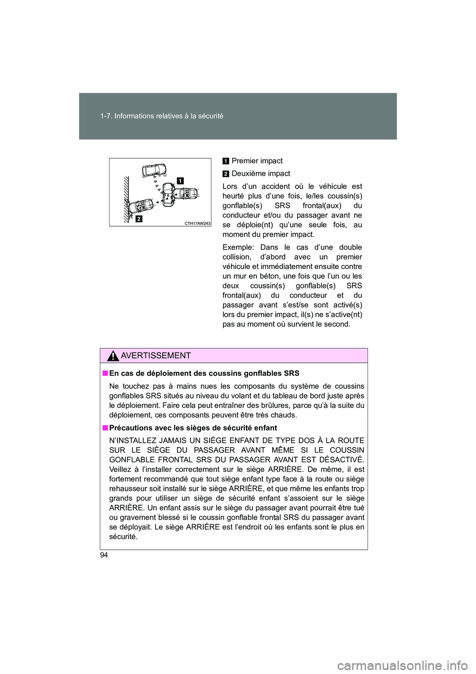 TOYOTA 86 2017 Manuel du propriétaire (in French) 94 1-7. Informations relatives à la sécurité
86_D_(OM18069D)
AVERTISSEMENT
■En cas de déploiement des coussins gonflables SRS
Ne touchez pas à mains nues les composants du système de coussins
TOYOTA 86 2017 Manuel du propriétaire (in French) 94 1-7. Informations relatives à la sécurité
86_D_(OM18069D)
AVERTISSEMENT
■En cas de déploiement des coussins gonflables SRS
Ne touchez pas à mains nues les composants du système de coussins