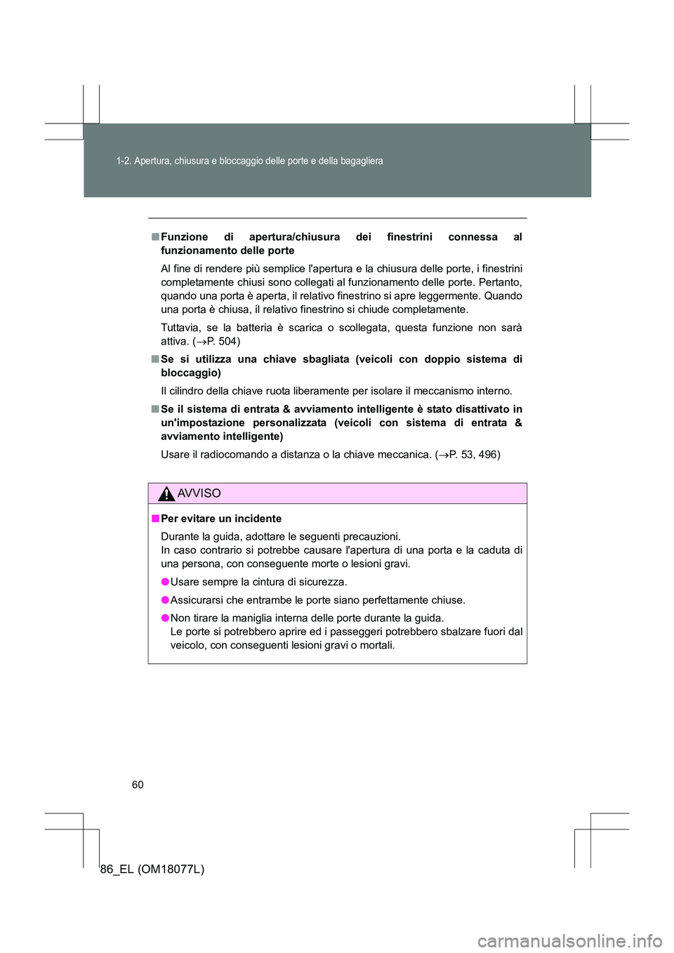 TOYOTA 86 2017 Manuale duso (in Italian) 60
1-2. Apertura, chiusura e bloccaggio delle porte e della bagagliera
86_EL (OM18077L)
■Funzione di apertura/chiusura dei finestrini connessa al
funzionamento delle porte
Al fine di rendere più se TOYOTA 86 2017 Manuale duso (in Italian) 60
1-2. Apertura, chiusura e bloccaggio delle porte e della bagagliera
86_EL (OM18077L)
■Funzione di apertura/chiusura dei finestrini connessa al
funzionamento delle porte
Al fine di rendere più se