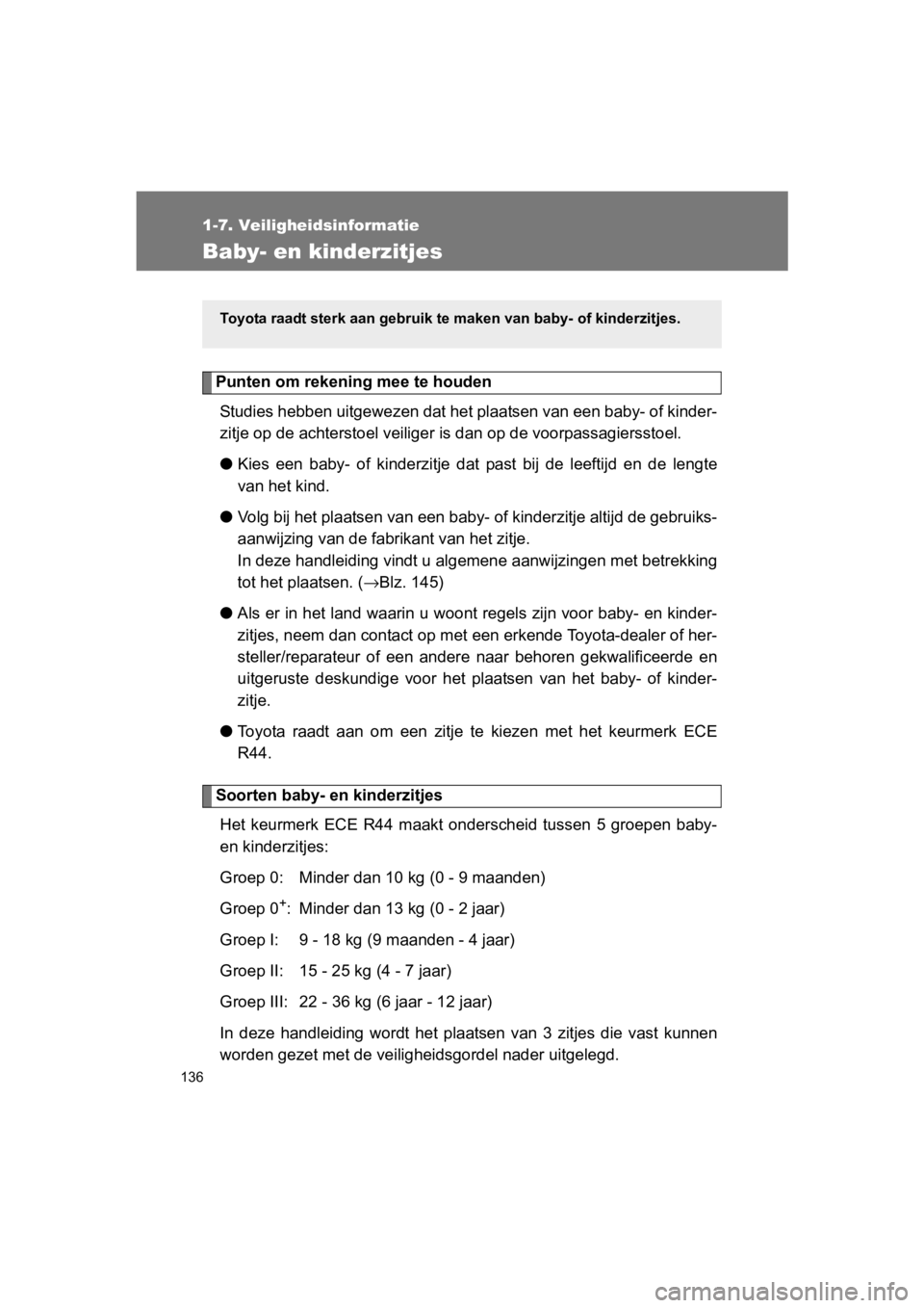 TOYOTA 86 2017 Instructieboekje (in Dutch) 136
1-7. Veiligheidsinformatie
86_EE (OM18071E)
Baby- en kinderzitjes
Punten om rekening mee te houdenStudies hebben uitgewezen dat h et plaatsen van een baby- of kinder-
zitje op de achterstoel veili TOYOTA 86 2017 Instructieboekje (in Dutch) 136
1-7. Veiligheidsinformatie
86_EE (OM18071E)
Baby- en kinderzitjes
Punten om rekening mee te houdenStudies hebben uitgewezen dat h et plaatsen van een baby- of kinder-
zitje op de achterstoel veili