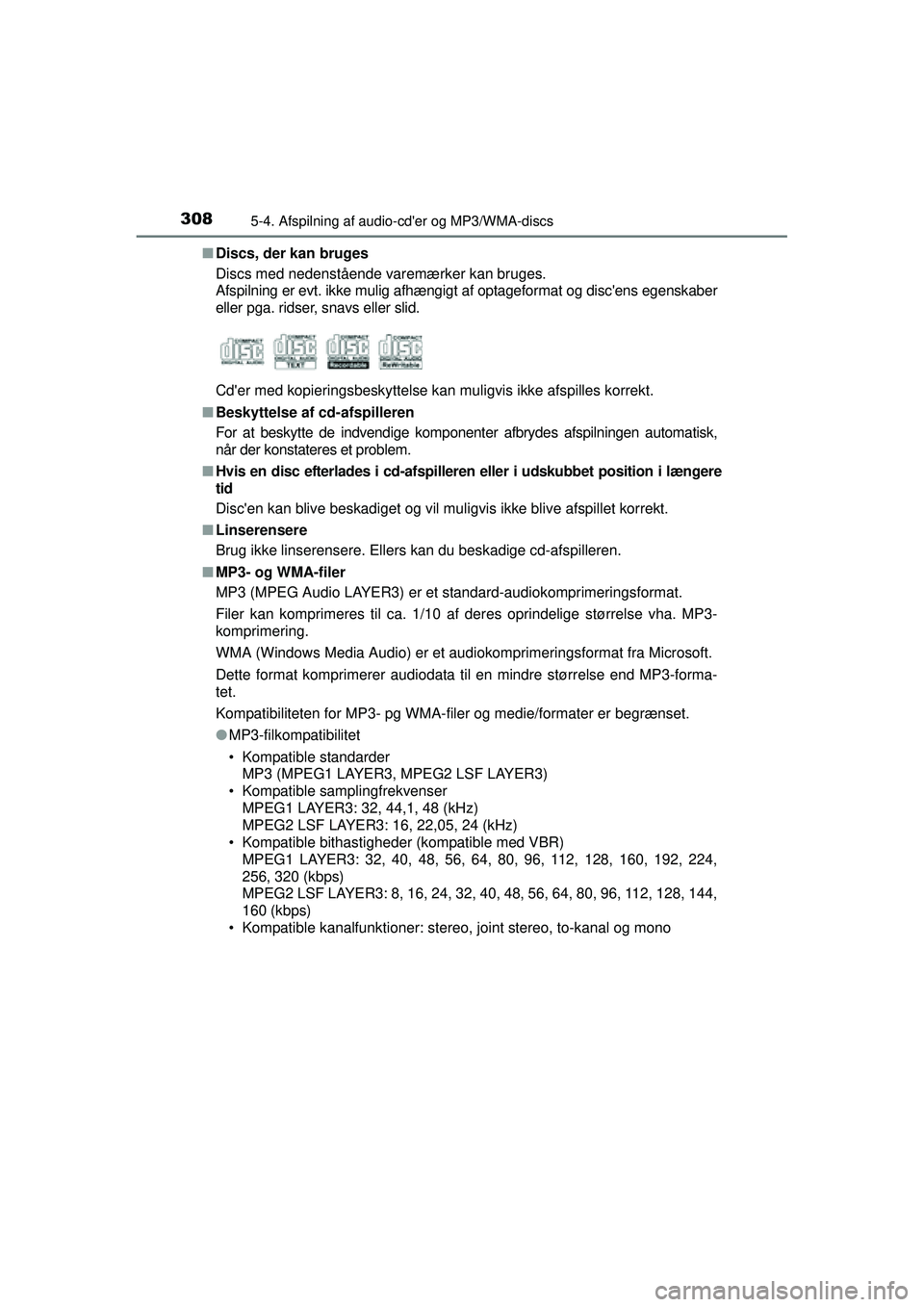 TOYOTA AURIS HYBRID 2015  Brugsanvisning (in Danish) 3085-4. Afspilning af audio-cder og MP3/WMA-discs
OM12J68DK■
Discs, der kan bruges
Discs med nedenstående varemærker kan bruges.
Afspilning er evt. ikke mulig afhængigt af optageformat og disce
