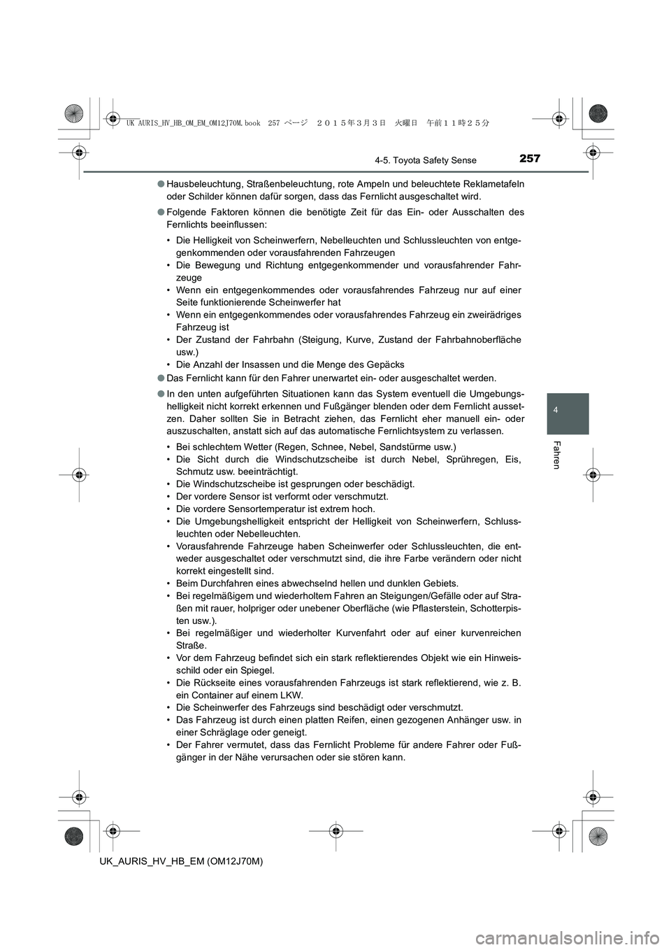 TOYOTA AURIS HYBRID 2015 Betriebsanleitungen (in German) 2574-5. Toyota Safety Sense
4
Fahren
UK_AURIS_HV_HB_EM (OM12J70M)●Hausbeleuchtung, Straßenbeleuchtung, rote Ampeln und beleuchtete Reklametafeln
oder Schilder können dafür sorgen, dass das Fernli TOYOTA AURIS HYBRID 2015 Betriebsanleitungen (in German) 2574-5. Toyota Safety Sense
4
Fahren
UK_AURIS_HV_HB_EM (OM12J70M)●Hausbeleuchtung, Straßenbeleuchtung, rote Ampeln und beleuchtete Reklametafeln
oder Schilder können dafür sorgen, dass das Fernli