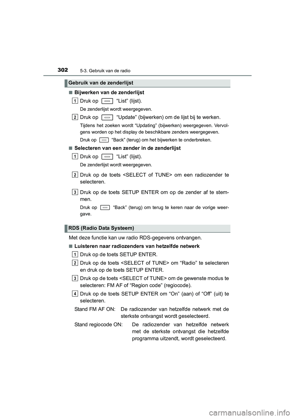 TOYOTA AURIS HYBRID 2015  Instructieboekje (in Dutch) 3025-3. Gebruik van de radio
UK AURIS_HV_HB_EE (OM12J68E)■
Bijwerken van de zenderlijst
Druk op   “List” (lijst).
De zenderlijst wordt weergegeven.
Druk op   “Update” (bijwerk en) om de lijs