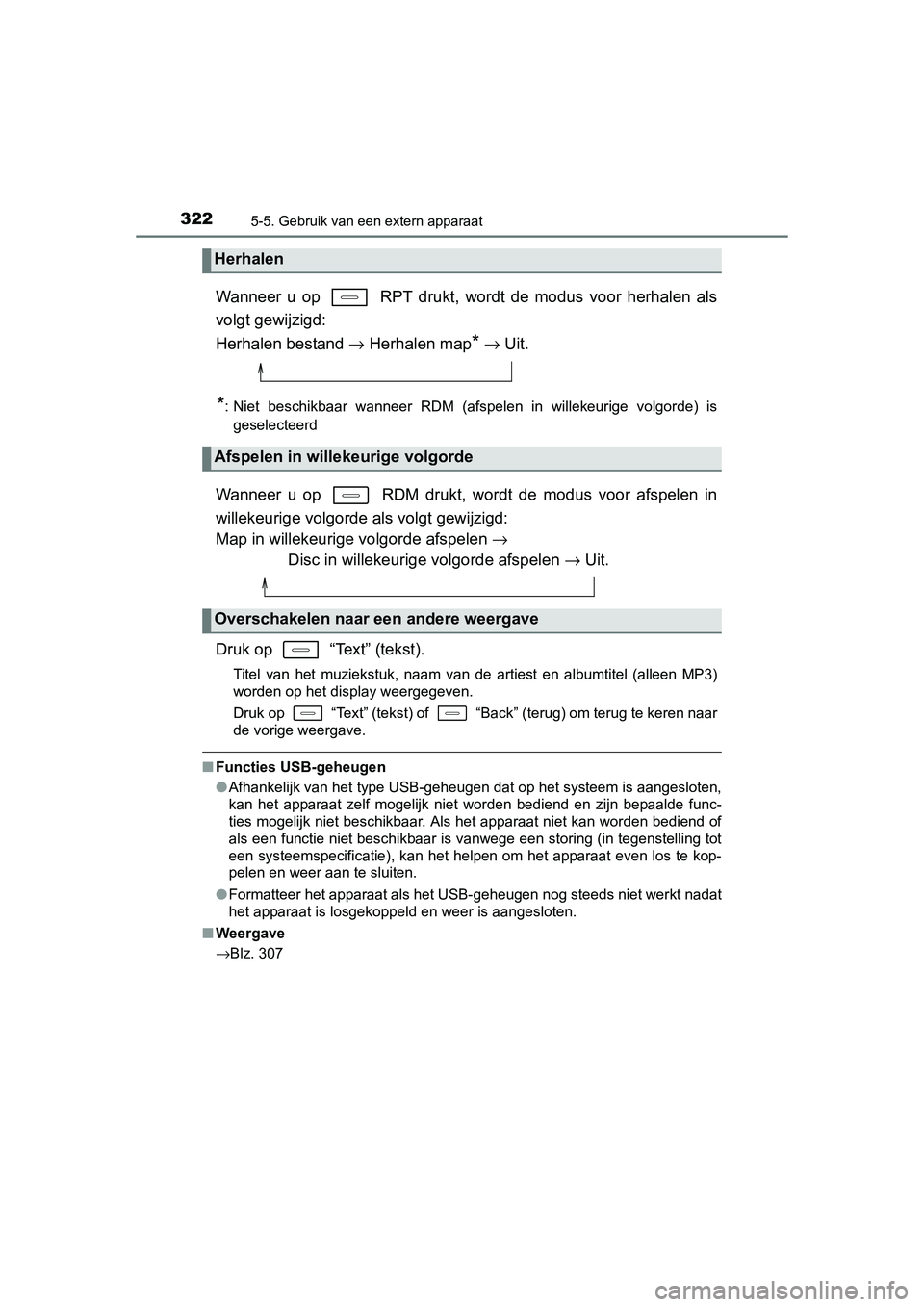 TOYOTA AURIS HYBRID 2015  Instructieboekje (in Dutch) 3225-5. Gebruik van een extern apparaat
UK AURIS_HV_HB_EE (OM12J68E)
Wanneer u op   RPT drukt, wordt de modus voor herhalen als
volgt gewijzigd: 
Herhalen bestand → Herhalen map
* →  Uit.
*: Niet 