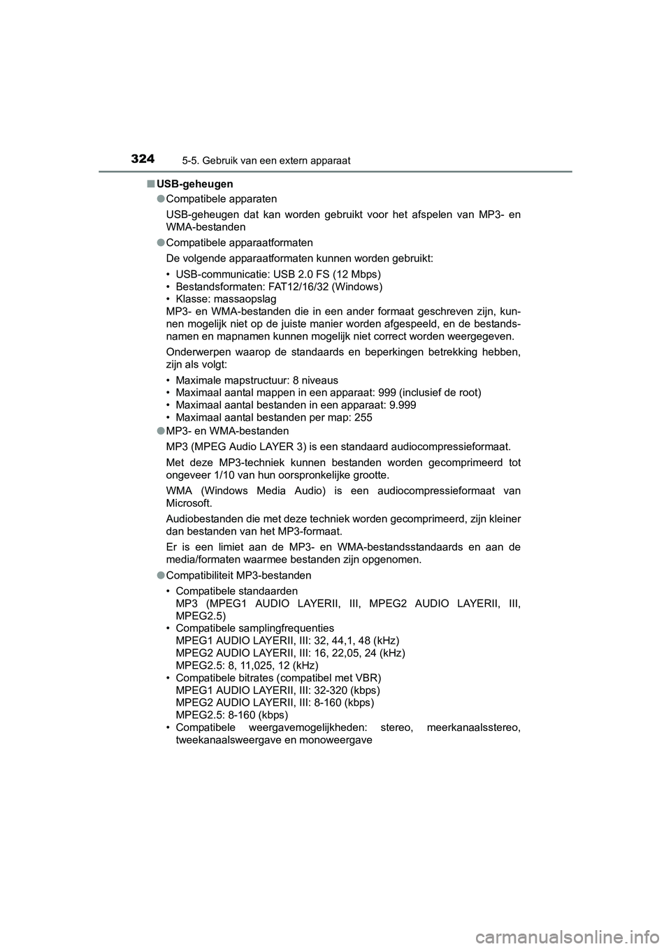 TOYOTA AURIS HYBRID 2015  Instructieboekje (in Dutch) 3245-5. Gebruik van een extern apparaat
UK AURIS_HV_HB_EE (OM12J68E)■
USB-geheugen
●Compatibele apparaten
USB-geheugen dat kan worden gebruikt voor het afspelen van MP3- en
WMA-bestanden
● Compa
