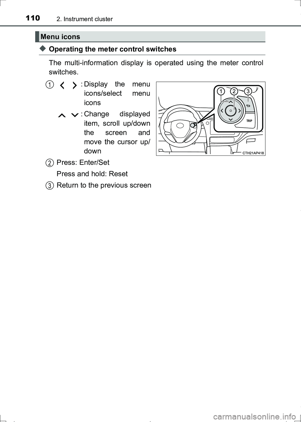 TOYOTA AURIS TOURING SPORTS 2017  Owners Manual 1102. Instrument cluster
AURIS Touring Sports_EE (12L13E)
◆Operating the meter control switches
The multi-information display is operated using the meter control
switches.
: Display the menu
icons/s