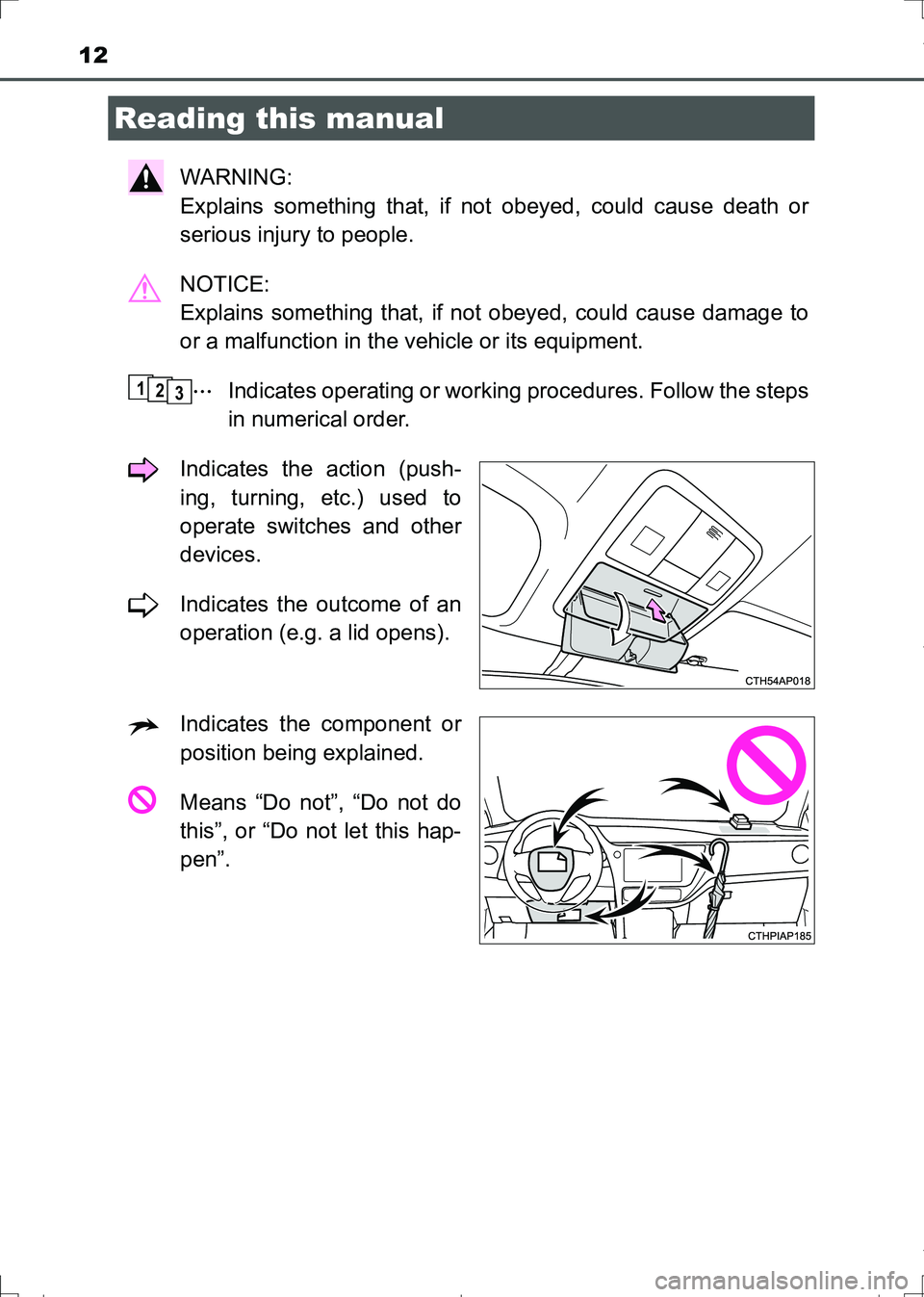 TOYOTA AURIS TOURING SPORTS 2017  Owners Manual 12
AURIS Touring Sports_EE (12L13E)
WARNING: 
Explains something that, if not obeyed, could cause death or
serious injury to people.
NOTICE: 
Explains something that, if not obeyed, could cause damage