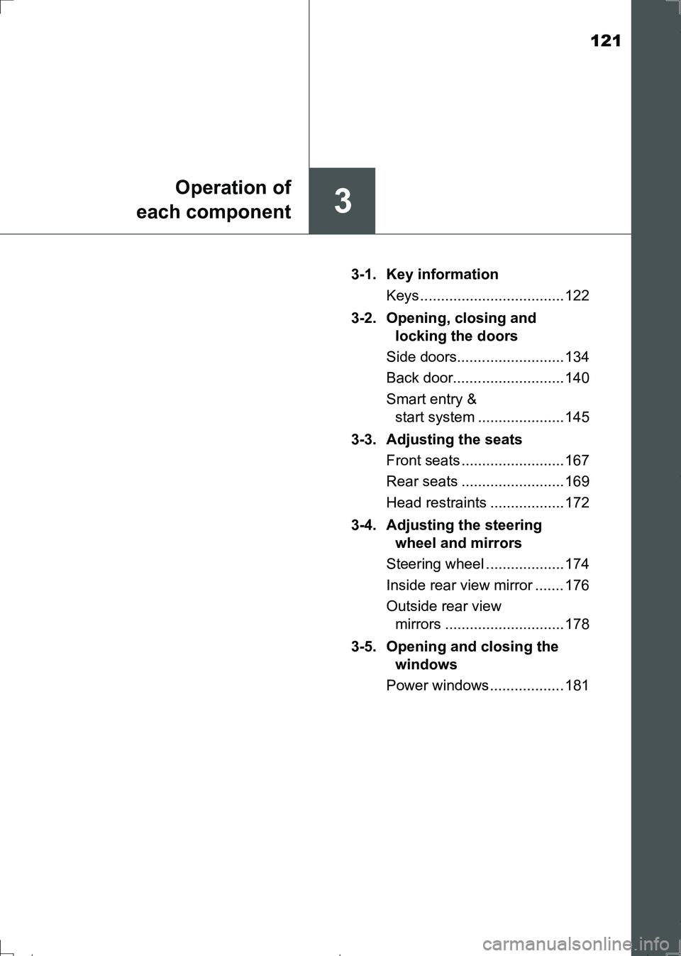 TOYOTA AURIS TOURING SPORTS 2017  Owners Manual 121
3
Operation of
each component
AURIS Touring Sports_EE (12L13E)3-1. Key information
Keys ................................... 122
3-2.  Opening, closing and 
locking the doors
Side doors............