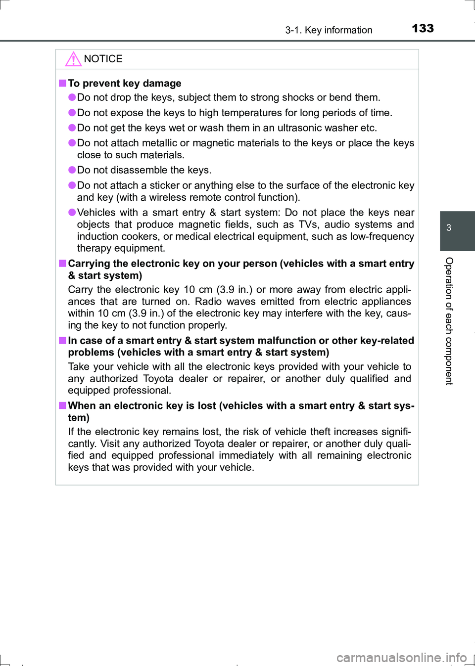 TOYOTA AURIS TOURING SPORTS 2017 Owners Manual 1333-1. Key information
AURIS Touring Sports_EE (12L13E)
3
Operation of each component
NOTICE
■To prevent key damage
●Do not drop the keys, subject them to strong shocks or bend them.
●Do not ex TOYOTA AURIS TOURING SPORTS 2017 Owners Manual 1333-1. Key information
AURIS Touring Sports_EE (12L13E)
3
Operation of each component
NOTICE
■To prevent key damage
●Do not drop the keys, subject them to strong shocks or bend them.
●Do not ex