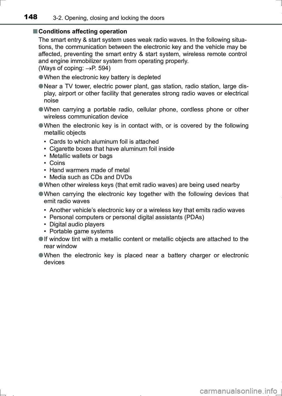 TOYOTA AURIS TOURING SPORTS 2017 Owners Manual 1483-2. Opening, closing and locking the doors
AURIS Touring Sports_EE (12L13E)■Conditions affecting operation
The smart entry & start system uses weak radio waves. In the following situa-
tions, th TOYOTA AURIS TOURING SPORTS 2017 Owners Manual 1483-2. Opening, closing and locking the doors
AURIS Touring Sports_EE (12L13E)■Conditions affecting operation
The smart entry & start system uses weak radio waves. In the following situa-
tions, th