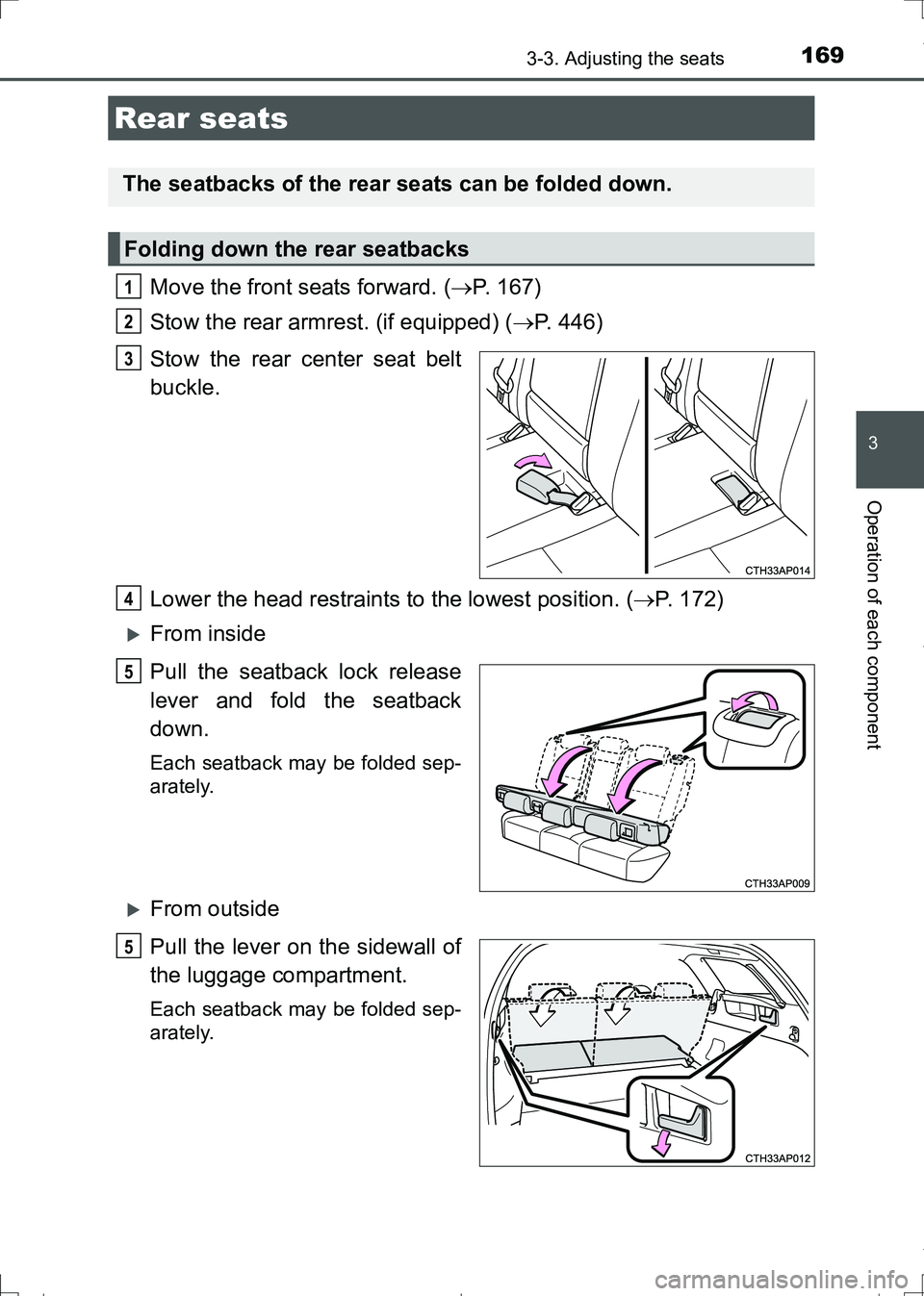 TOYOTA AURIS TOURING SPORTS 2017  Owners Manual 1693-3. Adjusting the seats
AURIS Touring Sports_EE (12L13E)
3
Operation of each component
Move the front seats forward. (P. 167)
Stow the rear armrest. (if equipped) (P. 446)
Stow the rear cent