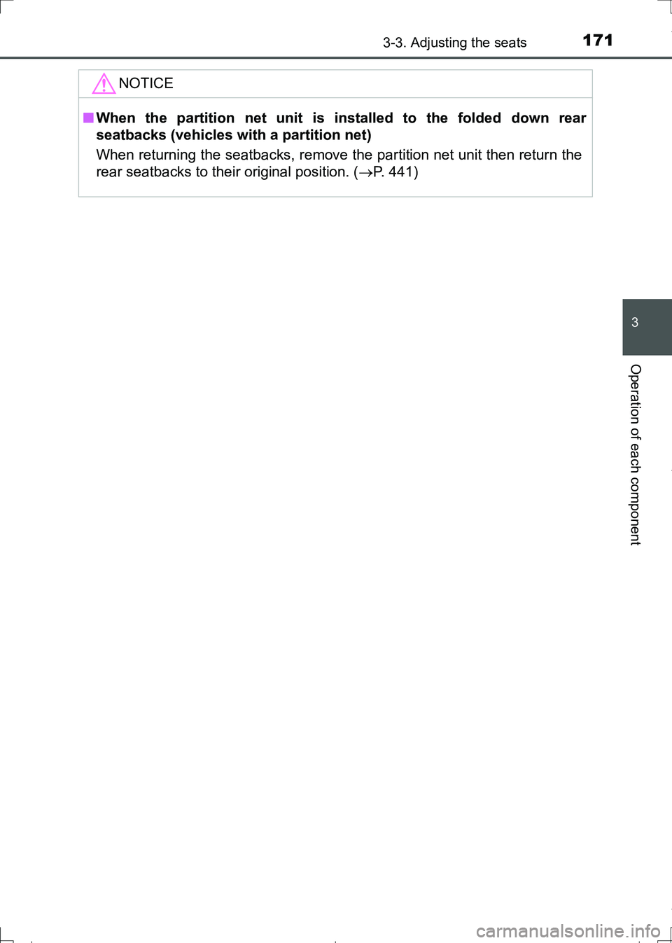 TOYOTA AURIS TOURING SPORTS 2017  Owners Manual 1713-3. Adjusting the seats
AURIS Touring Sports_EE (12L13E)
3
Operation of each component
NOTICE
■When the partition net unit is installed to the folded down rear
seatbacks (vehicles with a partiti
