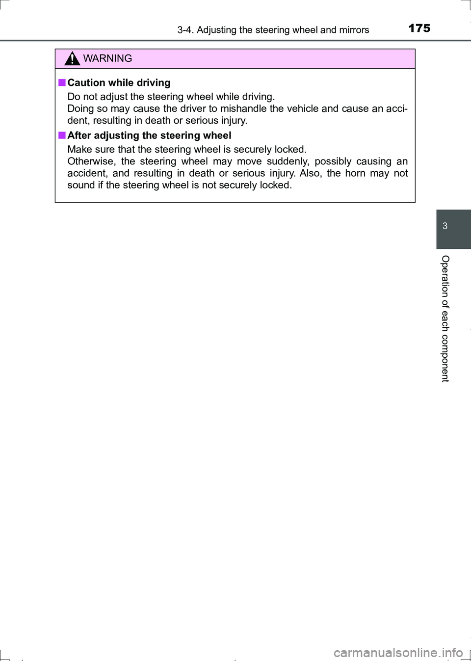 TOYOTA AURIS TOURING SPORTS 2017  Owners Manual 1753-4. Adjusting the steering wheel and mirrors
AURIS Touring Sports_EE (12L13E)
3
Operation of each component
WARNING
■Caution while driving
Do not adjust the steering wheel while driving. 
Doing 