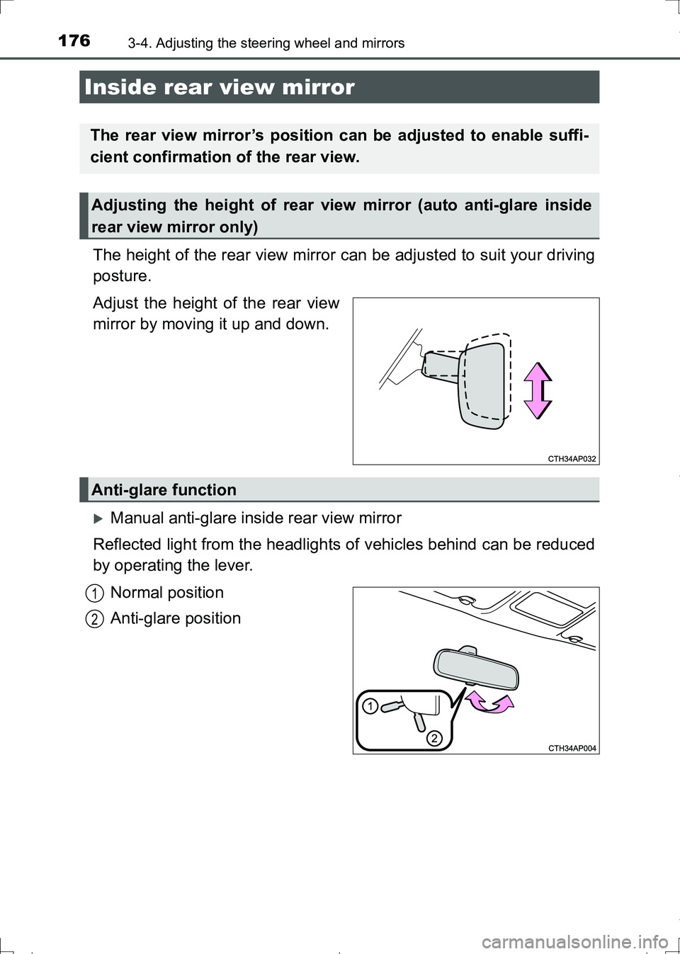 TOYOTA AURIS TOURING SPORTS 2017  Owners Manual 1763-4. Adjusting the steering wheel and mirrors
AURIS Touring Sports_EE (12L13E)
The height of the rear view mirror can be adjusted to suit your driving
posture.
Adjust the height of the rear view
mi