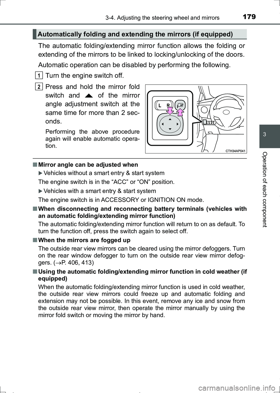 TOYOTA AURIS TOURING SPORTS 2017 Owners Manual 1793-4. Adjusting the steering wheel and mirrors
AURIS Touring Sports_EE (12L13E)
3
Operation of each component
The automatic folding/extending mirror function allows the folding or
extending of the m TOYOTA AURIS TOURING SPORTS 2017 Owners Manual 1793-4. Adjusting the steering wheel and mirrors
AURIS Touring Sports_EE (12L13E)
3
Operation of each component
The automatic folding/extending mirror function allows the folding or
extending of the m