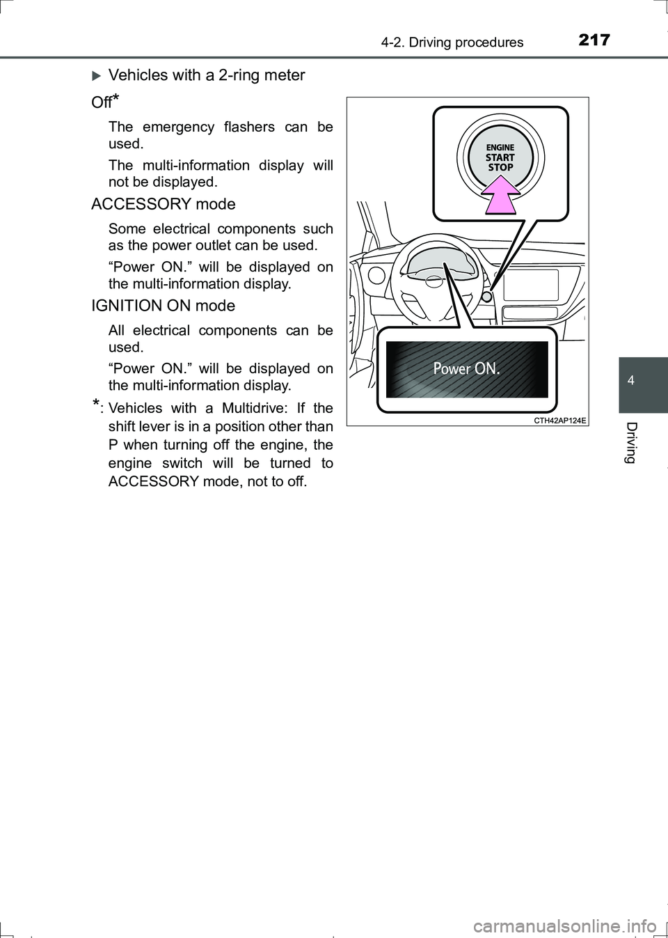 TOYOTA AURIS TOURING SPORTS 2017  Owners Manual 2174-2. Driving procedures
AURIS Touring Sports_EE (12L13E)
4
Driving
Vehicles with a 2-ring meter
Off
*
The emergency flashers can be
used.
The multi-information display will
not be displayed.
ACC