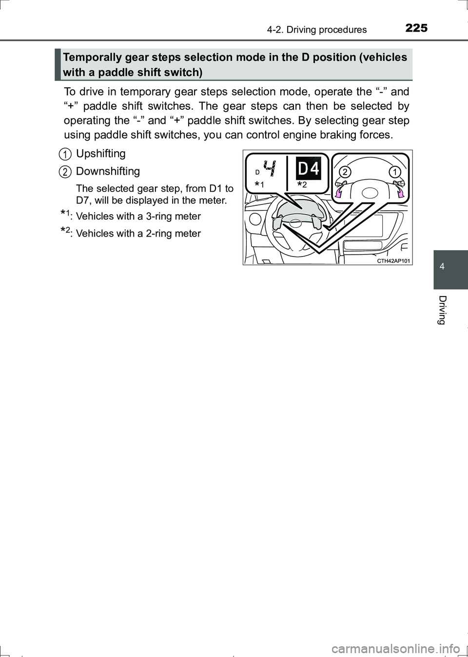TOYOTA AURIS TOURING SPORTS 2017  Owners Manual 2254-2. Driving procedures
AURIS Touring Sports_EE (12L13E)
4
Driving
To drive in temporary gear steps selection mode, operate the “-” and
“+” paddle shift switches. The gear steps can then be