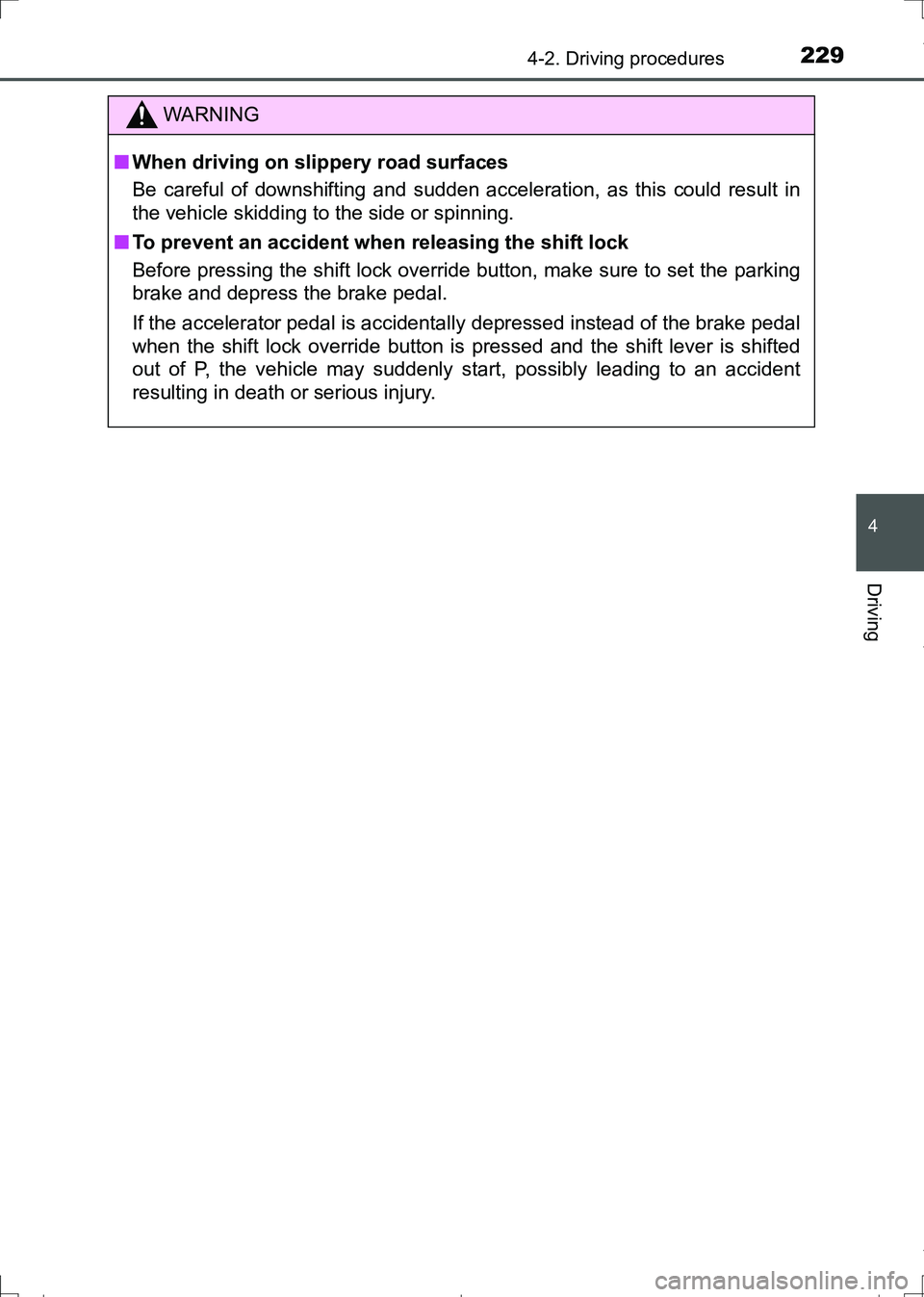 TOYOTA AURIS TOURING SPORTS 2017  Owners Manual 2294-2. Driving procedures
AURIS Touring Sports_EE (12L13E)
4
Driving
WARNING
■When driving on slippery road surfaces
Be careful of downshifting and sudden acceleration, as this could result in
the 