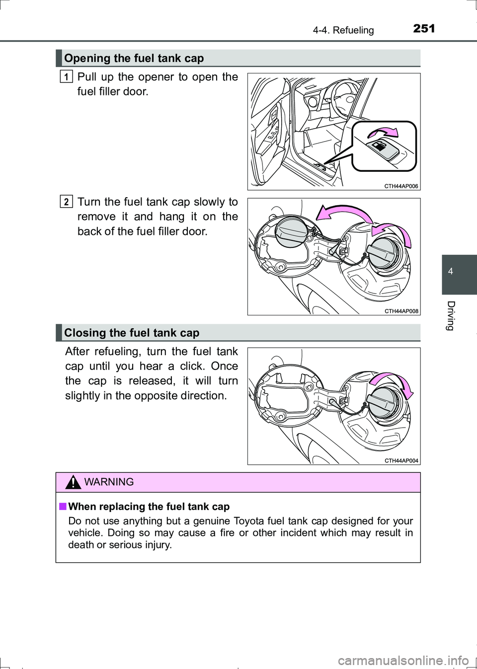 TOYOTA AURIS TOURING SPORTS 2017  Owners Manual 2514-4. Refueling
AURIS Touring Sports_EE (12L13E)
4
Driving
Pull up the opener to open the
fuel filler door.
Turn the fuel tank cap slowly to
remove it and hang it on the
back of the fuel filler door