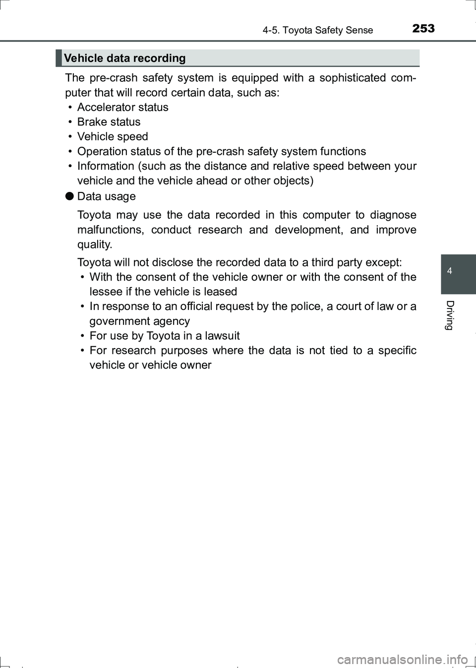 TOYOTA AURIS TOURING SPORTS 2017 Owners Manual 2534-5. Toyota Safety Sense
AURIS Touring Sports_EE (12L13E)
4
Driving
The pre-crash safety system is equipped with a sophisticated com-
puter that will record certain data, such as:
• Accelerator s TOYOTA AURIS TOURING SPORTS 2017 Owners Manual 2534-5. Toyota Safety Sense
AURIS Touring Sports_EE (12L13E)
4
Driving
The pre-crash safety system is equipped with a sophisticated com-
puter that will record certain data, such as:
• Accelerator s