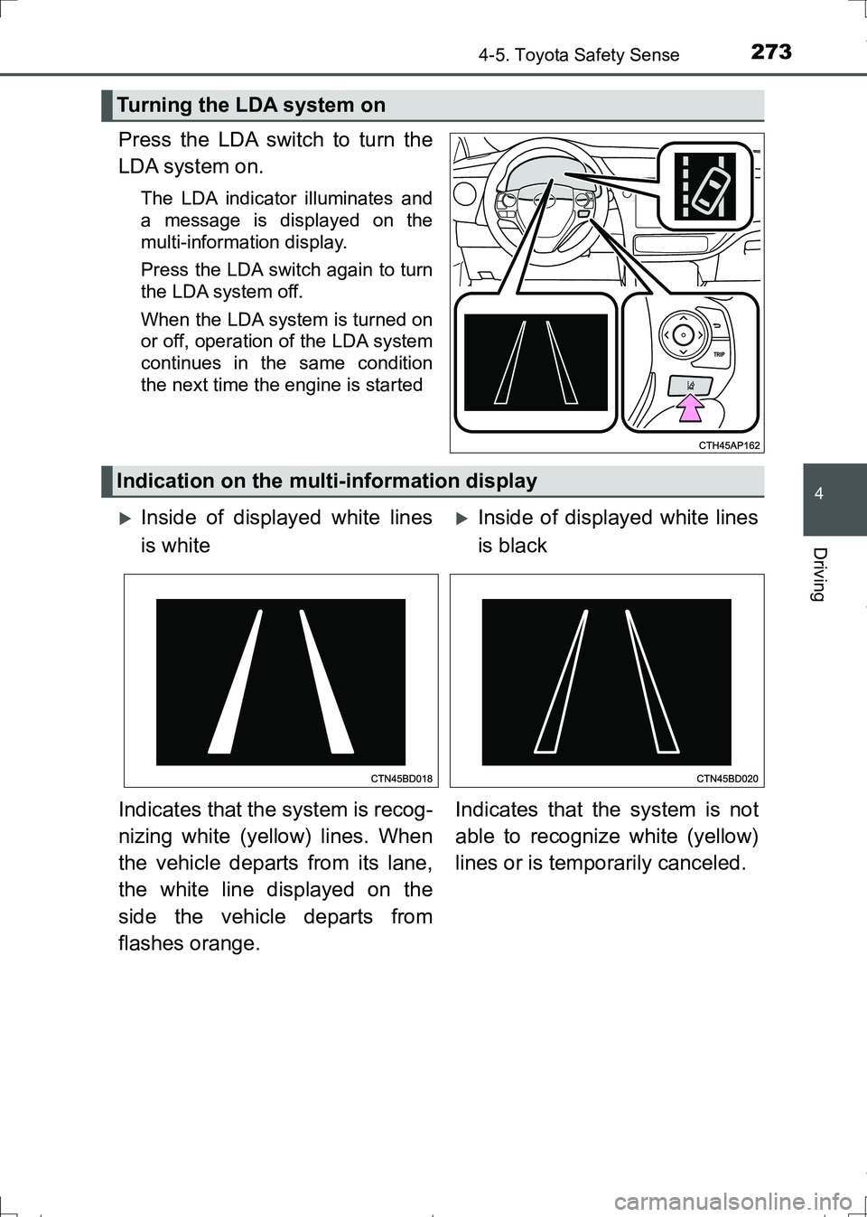 TOYOTA AURIS TOURING SPORTS 2017  Owners Manual 2734-5. Toyota Safety Sense
AURIS Touring Sports_EE (12L13E)
4
Driving
Press the LDA switch to turn the
LDA system on.
The LDA indicator illuminates and
a message is displayed on the
multi-information