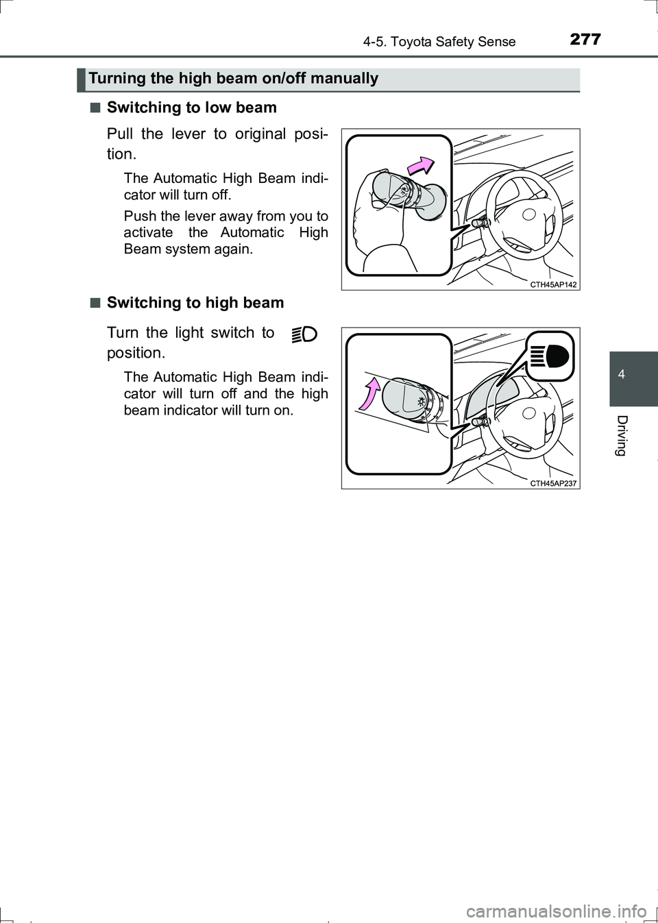 TOYOTA AURIS TOURING SPORTS 2017  Owners Manual 2774-5. Toyota Safety Sense
AURIS Touring Sports_EE (12L13E)
4
Driving
■Switching to low beam
Pull the lever to original posi-
tion.
The Automatic High Beam indi-
cator will turn off.
Push the lever
