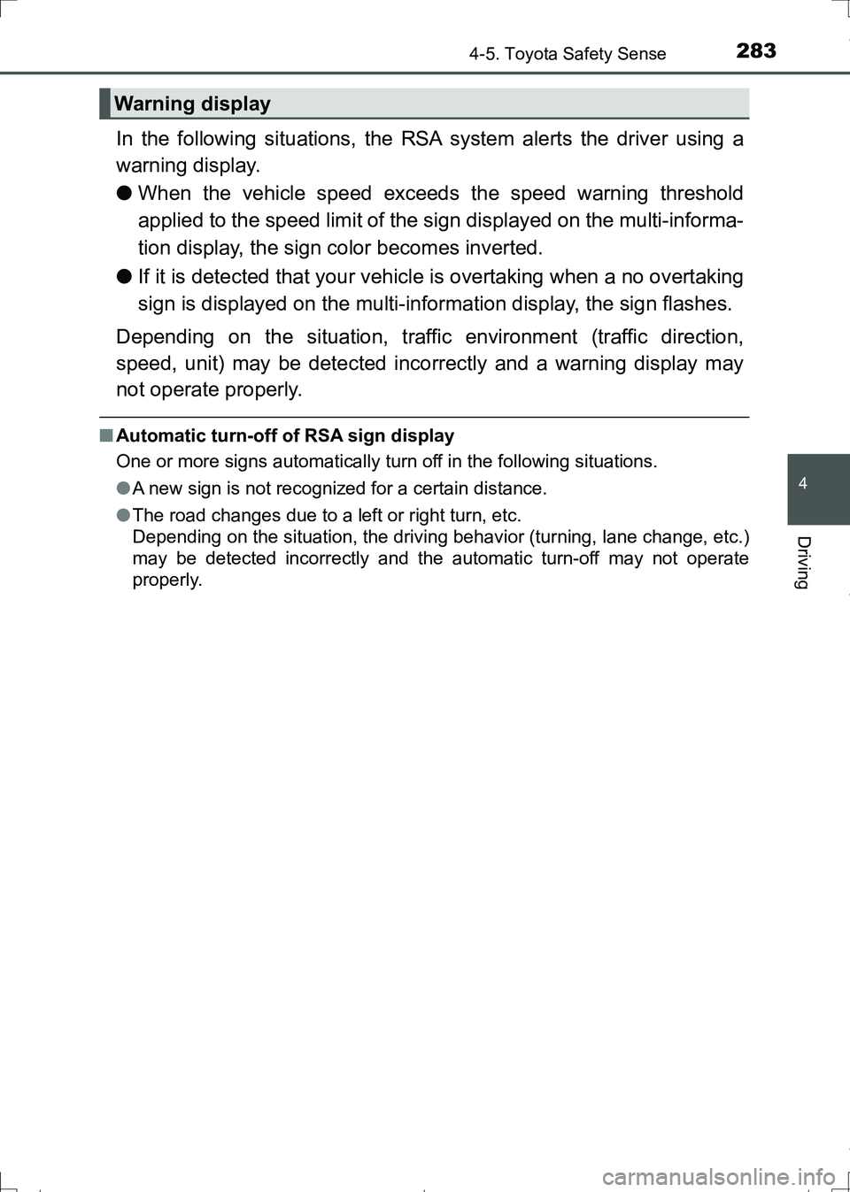 TOYOTA AURIS TOURING SPORTS 2017 Owners Manual 2834-5. Toyota Safety Sense
AURIS Touring Sports_EE (12L13E)
4
Driving
In the following situations, the RSA system alerts the driver using a
warning display.
●When the vehicle speed exceeds the spee TOYOTA AURIS TOURING SPORTS 2017 Owners Manual 2834-5. Toyota Safety Sense
AURIS Touring Sports_EE (12L13E)
4
Driving
In the following situations, the RSA system alerts the driver using a
warning display.
●When the vehicle speed exceeds the spee