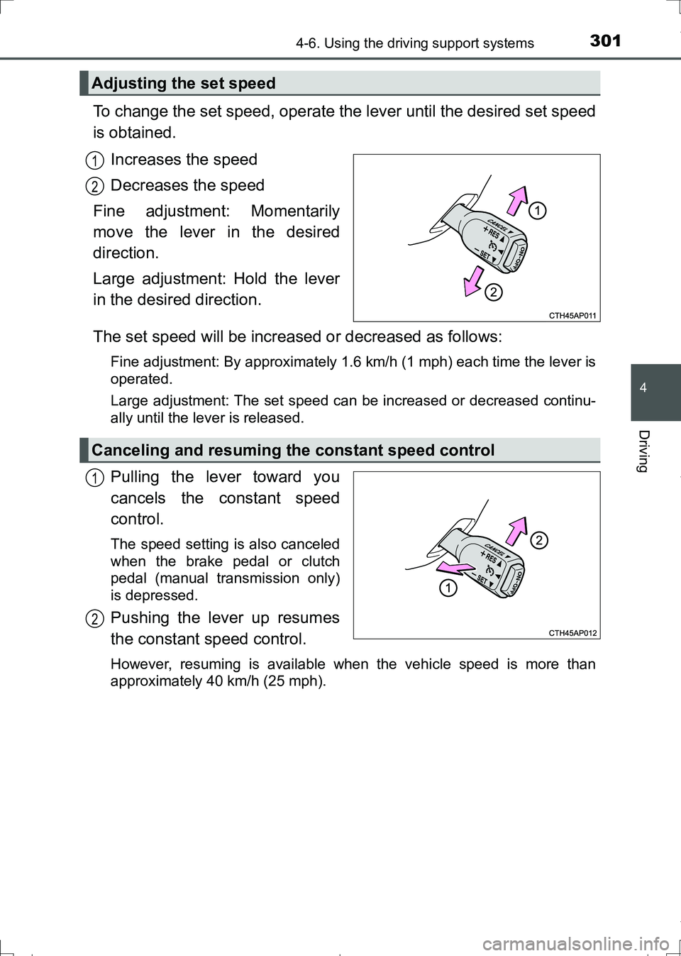 TOYOTA AURIS TOURING SPORTS 2017 Owners Manual 3014-6. Using the driving support systems
AURIS Touring Sports_EE (12L13E)
4
Driving
To change the set speed, operate the lever until the desired set speed
is obtained.
Increases the speed
Decreases t TOYOTA AURIS TOURING SPORTS 2017 Owners Manual 3014-6. Using the driving support systems
AURIS Touring Sports_EE (12L13E)
4
Driving
To change the set speed, operate the lever until the desired set speed
is obtained.
Increases the speed
Decreases t