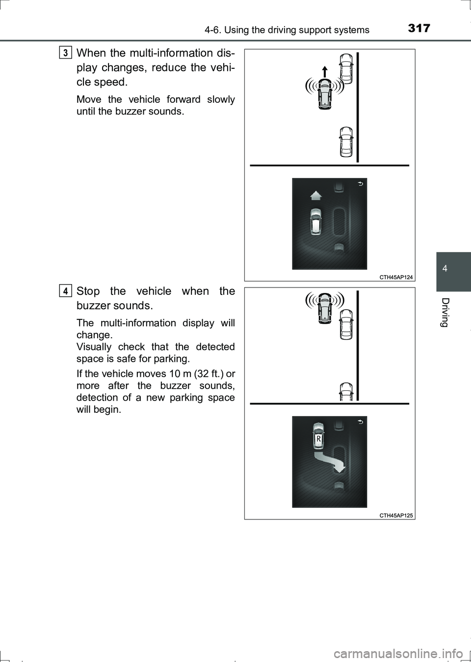TOYOTA AURIS TOURING SPORTS 2017  Owners Manual 3174-6. Using the driving support systems
AURIS Touring Sports_EE (12L13E)
4
Driving
When the multi-information dis-
play changes, reduce the vehi-
cle speed.
Move the vehicle forward slowly
until the