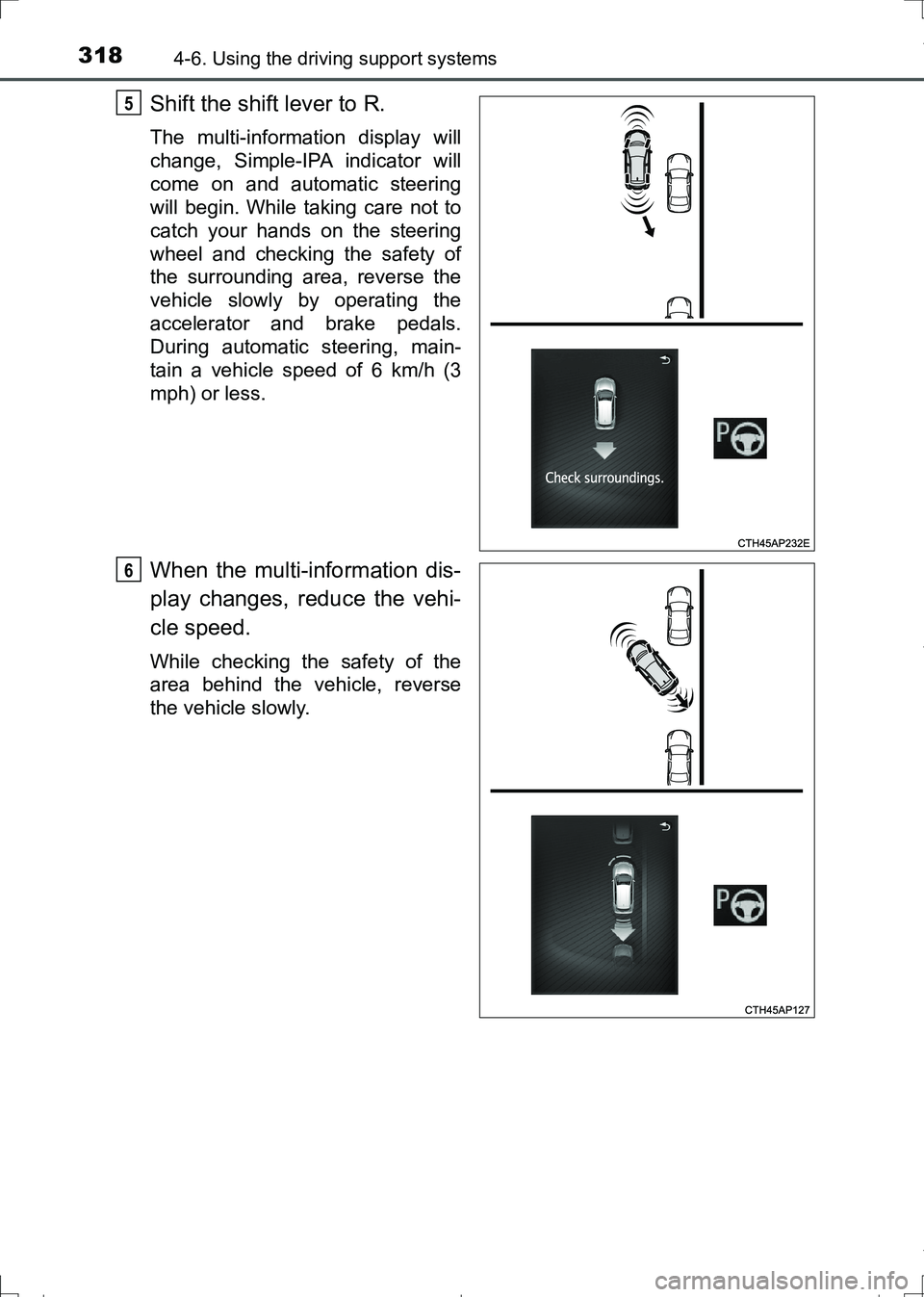 TOYOTA AURIS TOURING SPORTS 2017  Owners Manual 3184-6. Using the driving support systems
AURIS Touring Sports_EE (12L13E)
Shift the shift lever to R.
The multi-information display will
change, Simple-IPA indicator will
come on and automatic steeri