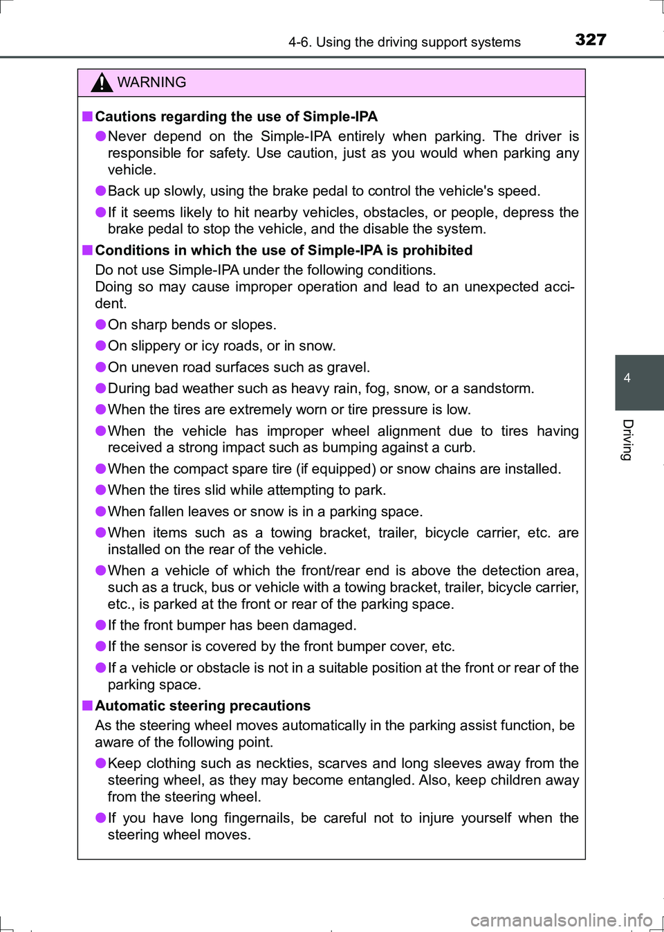 TOYOTA AURIS HYBRID 2017  Owners Manual 3274-6. Using the driving support systems
AURIS Touring Sports_EE (12L13E)
4
Driving
WARNING
■Cautions regarding the use of Simple-IPA
●Never depend on the Simple-IPA entirely when parking. The dr