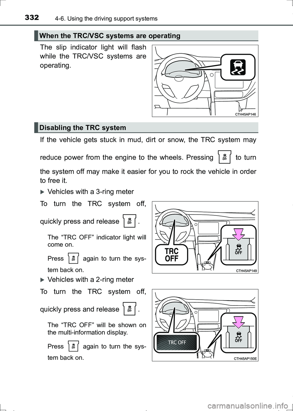 TOYOTA AURIS TOURING SPORTS 2017  Owners Manual 3324-6. Using the driving support systems
AURIS Touring Sports_EE (12L13E)
The slip indicator light will flash
while the TRC/VSC systems are
operating.
If the vehicle gets stuck in mud, dirt or snow, 