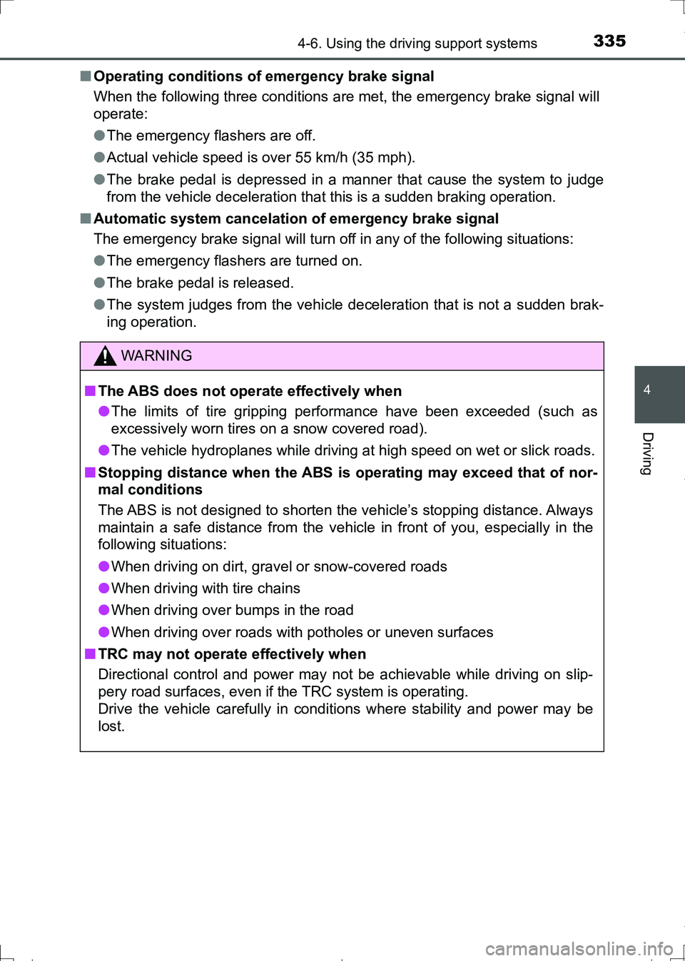 TOYOTA AURIS TOURING SPORTS 2017 Owners Manual 3354-6. Using the driving support systems
AURIS Touring Sports_EE (12L13E)
4
Driving
■Operating conditions of emergency brake signal
When the following three conditions are met, the emergency brake TOYOTA AURIS TOURING SPORTS 2017 Owners Manual 3354-6. Using the driving support systems
AURIS Touring Sports_EE (12L13E)
4
Driving
■Operating conditions of emergency brake signal
When the following three conditions are met, the emergency brake