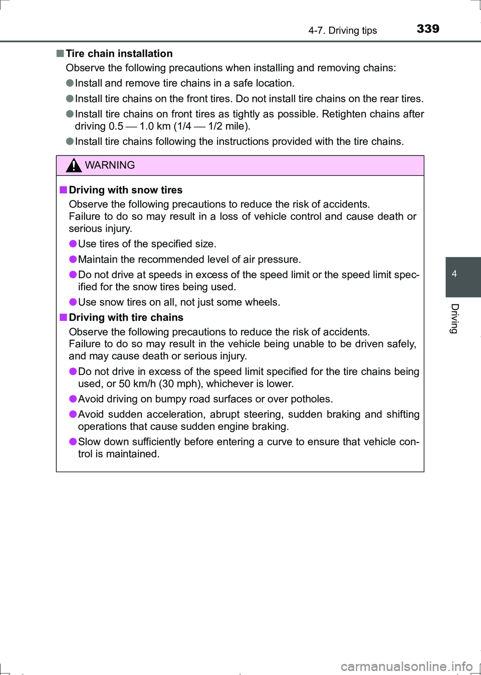 TOYOTA AURIS TOURING SPORTS 2017 Owners Manual 3394-7. Driving tips
AURIS Touring Sports_EE (12L13E)
4
Driving
■Tire chain installation
Observe the following precautions when installing and removing chains:
●Install and remove tire chains in a TOYOTA AURIS TOURING SPORTS 2017 Owners Manual 3394-7. Driving tips
AURIS Touring Sports_EE (12L13E)
4
Driving
■Tire chain installation
Observe the following precautions when installing and removing chains:
●Install and remove tire chains in a