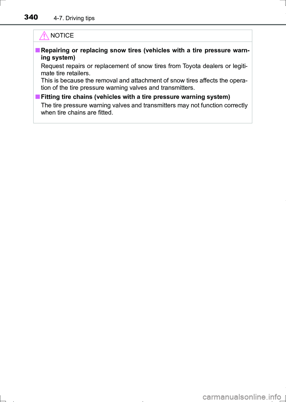 TOYOTA AURIS TOURING SPORTS 2017  Owners Manual 3404-7. Driving tips
AURIS Touring Sports_EE (12L13E)
NOTICE
■Repairing or replacing snow tires (vehicles with a tire pressure warn-
ing system)
Request repairs or replacement of snow tires from Toy