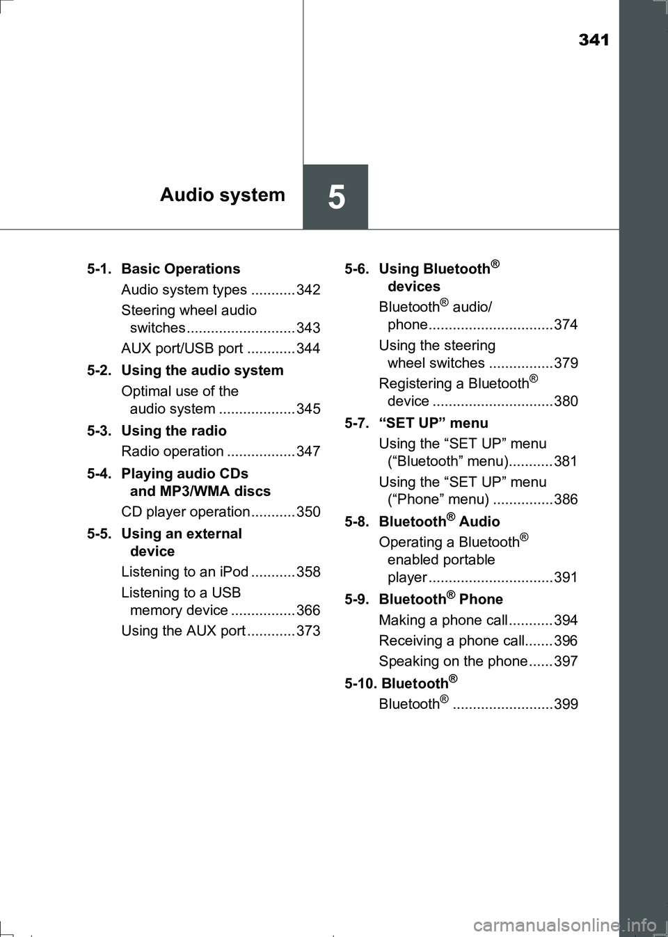 TOYOTA AURIS TOURING SPORTS 2017 Owners Manual 341
5Audio system
AURIS Touring Sports_EE (12L13E)5-1. Basic Operations
Audio system types ........... 342
Steering wheel audio
switches........................... 343
AUX port/USB port ............ TOYOTA AURIS TOURING SPORTS 2017 Owners Manual 341
5Audio system
AURIS Touring Sports_EE (12L13E)5-1. Basic Operations
Audio system types ........... 342
Steering wheel audio
switches........................... 343
AUX port/USB port ............