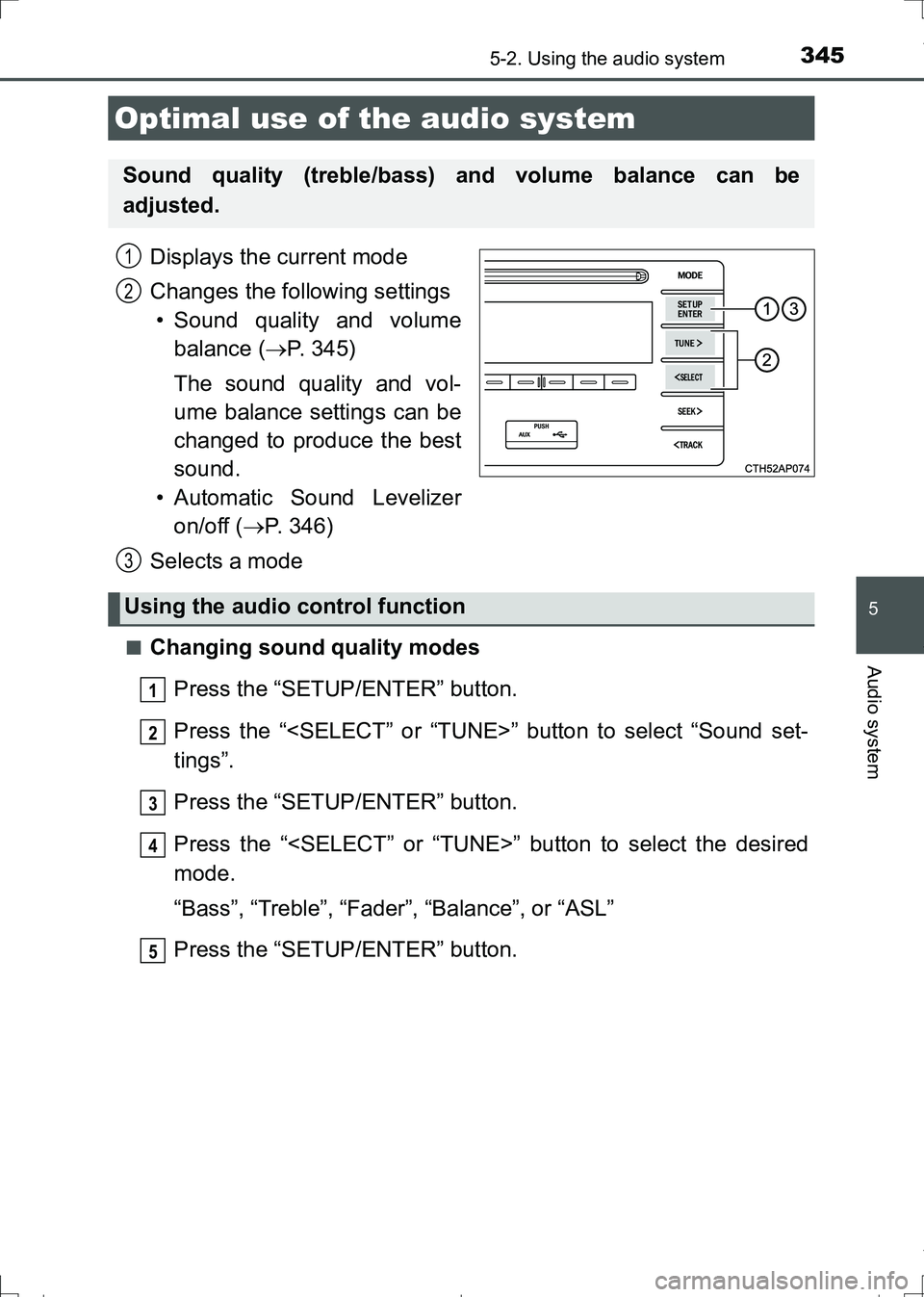 TOYOTA AURIS TOURING SPORTS 2017  Owners Manual 345
AURIS Touring Sports_EE (12L13E)
5
Audio system
5-2. Using the audio system
Displays the current mode
Changes the following settings
• Sound quality and volume
balance (P. 345)
The sound qual
