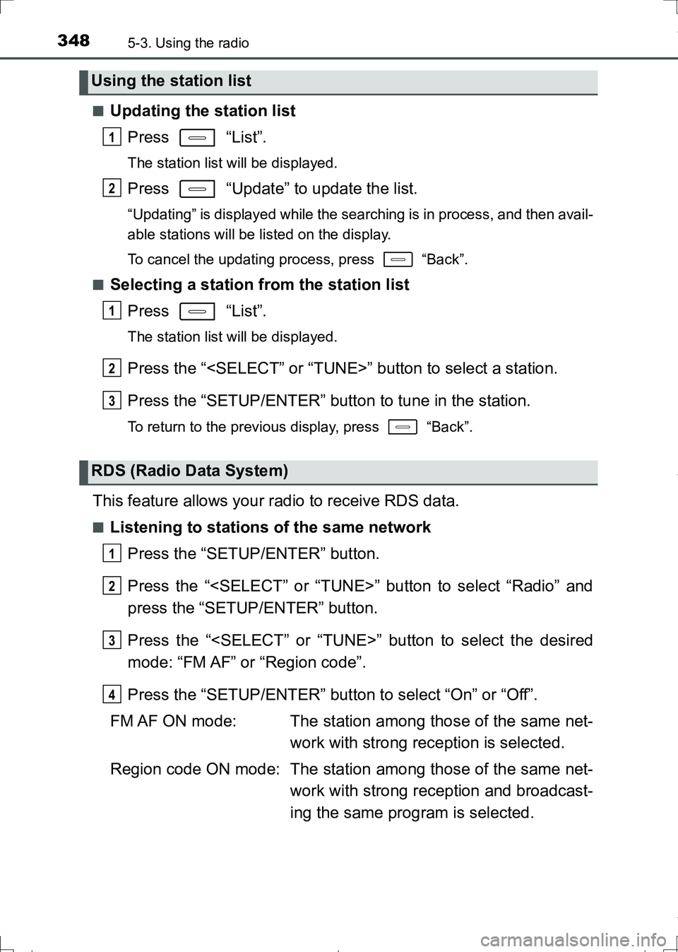 TOYOTA AURIS TOURING SPORTS 2017  Owners Manual 3485-3. Using the radio
AURIS Touring Sports_EE (12L13E)■
Updating the station list
Press  “List”.
The station list will be displayed.
Press   “Update” to update the list.
“Updating” is 