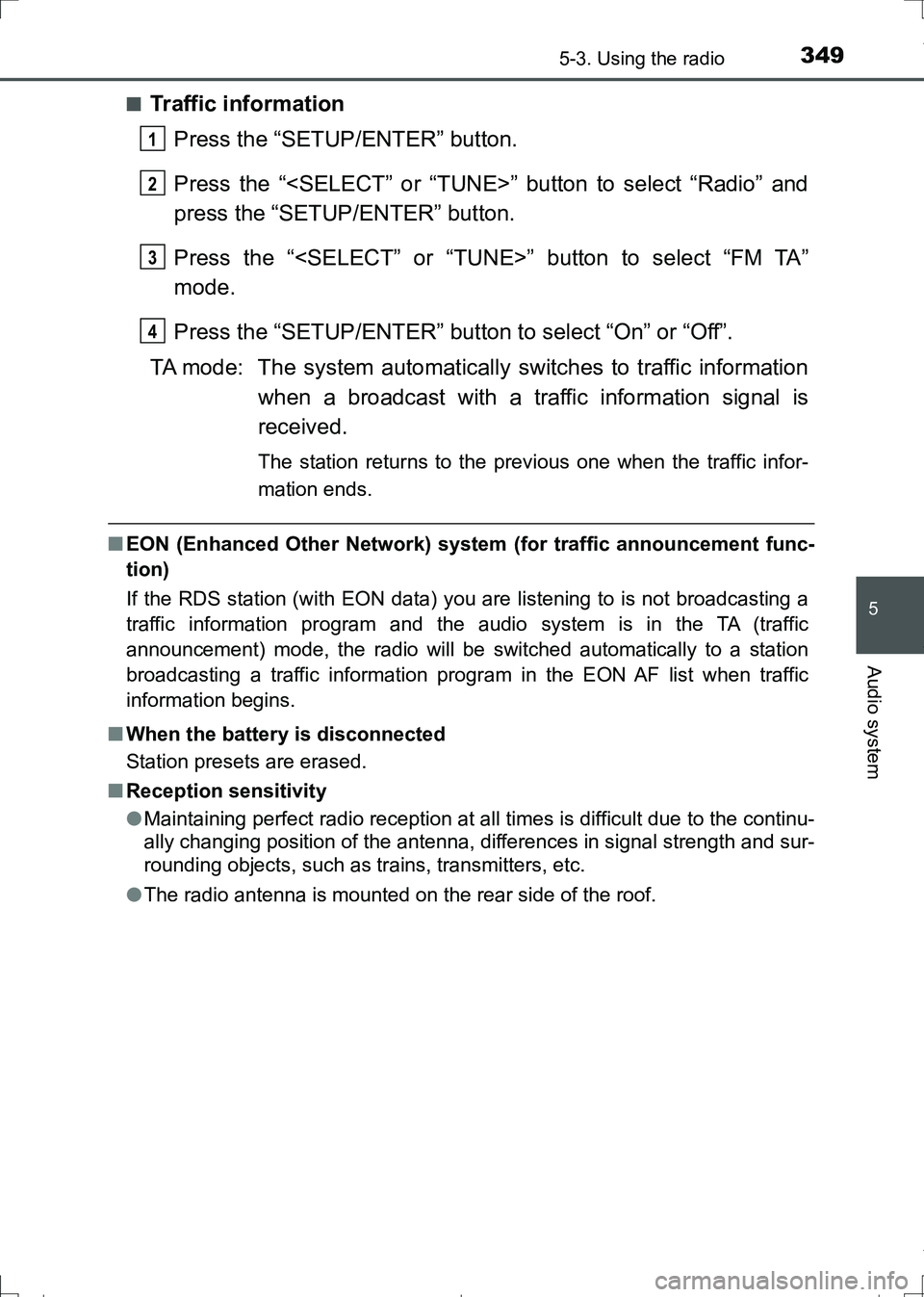 TOYOTA AURIS TOURING SPORTS 2017  Owners Manual 3495-3. Using the radio
AURIS Touring Sports_EE (12L13E)
5
Audio system
■Traffic information
Press the “SETUP/ENTER” button.
Press the “<SELECT” or “TUNE>” button to select “Radio” a