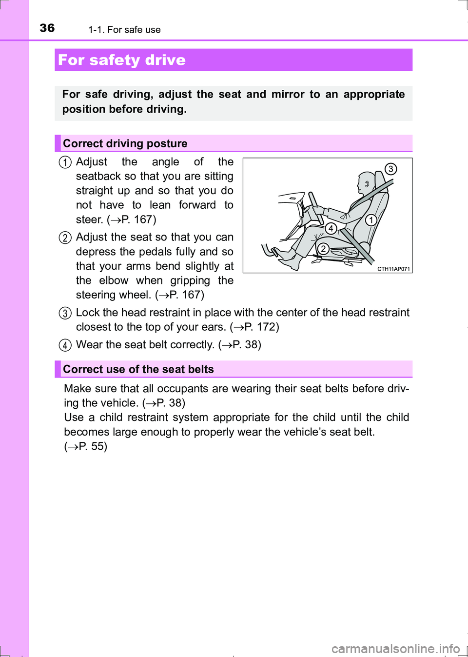 TOYOTA AURIS TOURING SPORTS 2017  Owners Manual 361-1. For safe use
AURIS Touring Sports_EE (12L13E)
Adjust the angle of the
seatback so that you are sitting
straight up and so that you do
not have to lean forward to
steer. (P. 167)
Adjust the s