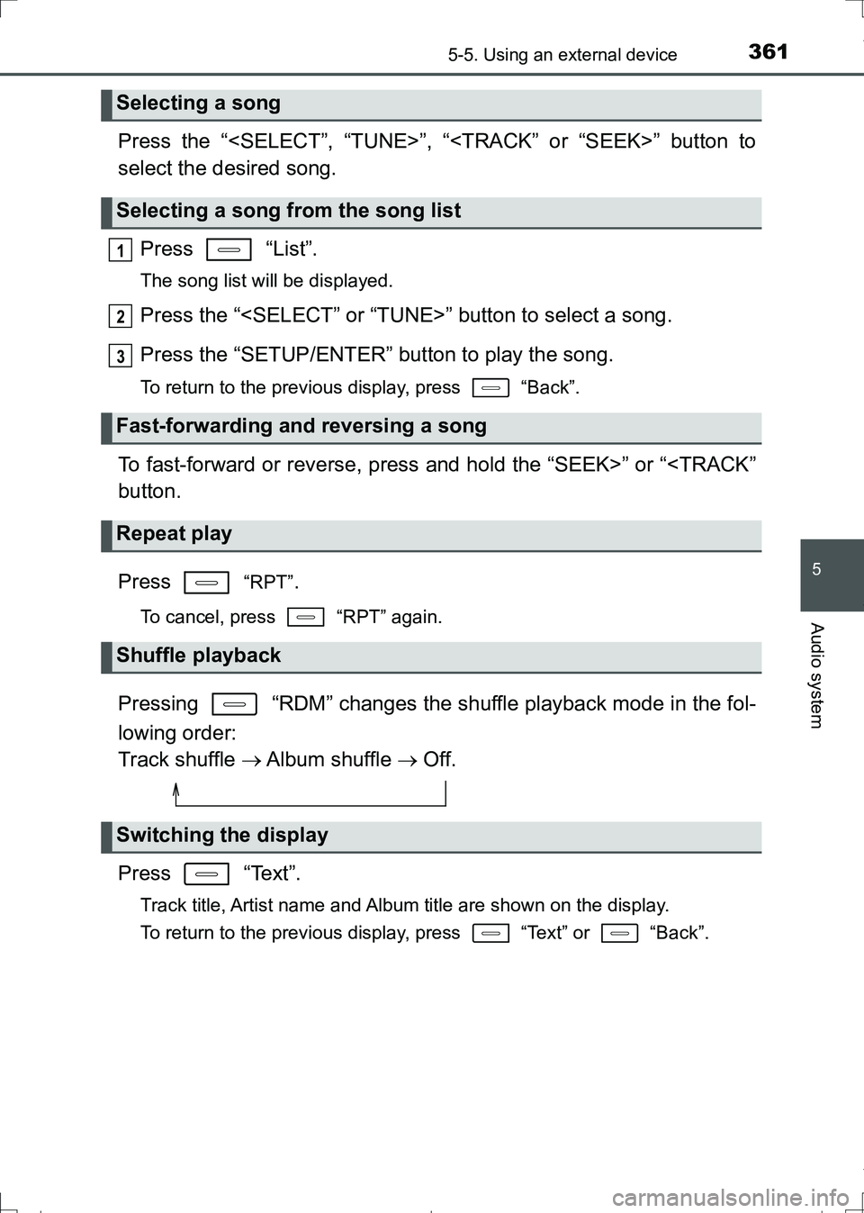 TOYOTA AURIS TOURING SPORTS 2017  Owners Manual 3615-5. Using an external device
AURIS Touring Sports_EE (12L13E)
5
Audio system
Press the “<SELECT”, “TUNE>”, “<TRACK” or “SEEK>” button to
select the desired song.
Press  “List”.