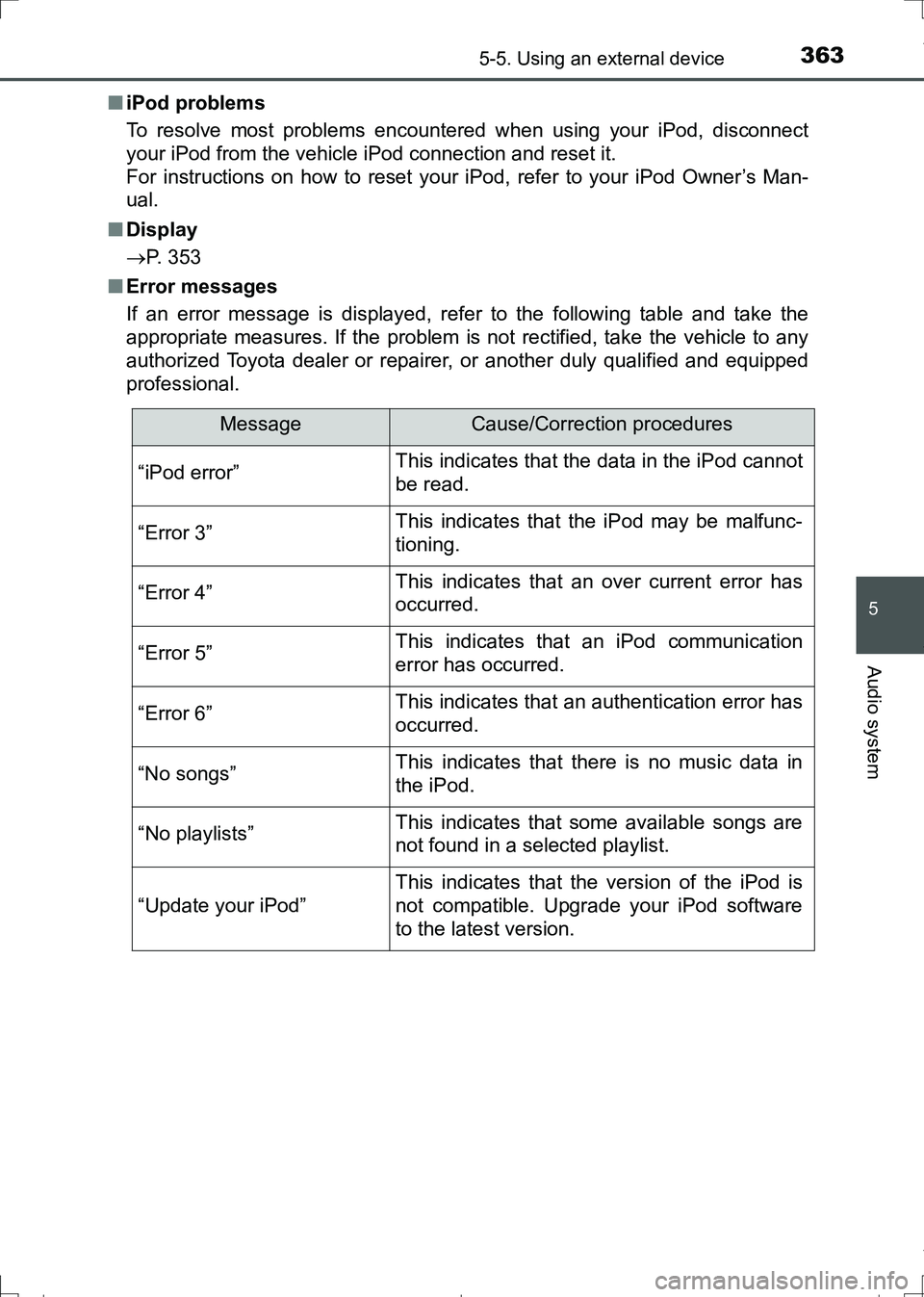 TOYOTA AURIS TOURING SPORTS 2017  Owners Manual 3635-5. Using an external device
AURIS Touring Sports_EE (12L13E)
5
Audio system
■iPod problems
To resolve most problems encountered when using your iPod, disconnect
your iPod from the vehicle iPod 
