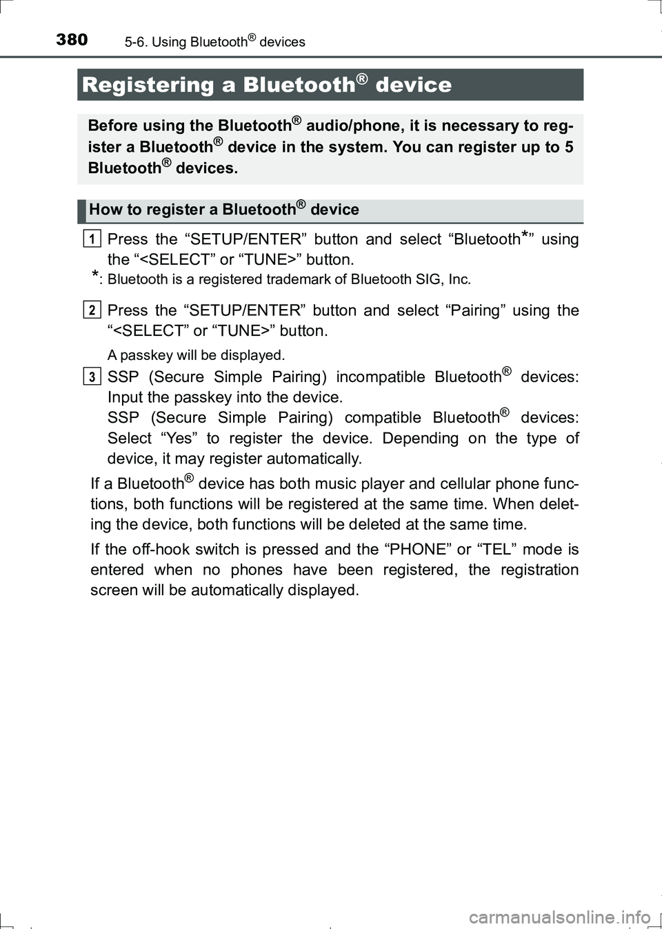 TOYOTA AURIS TOURING SPORTS 2017  Owners Manual 3805-6. Using Bluetooth® devices
AURIS Touring Sports_EE (12L13E)
Press the “SETUP/ENTER” button and select “Bluetooth*” using
the “<SELECT” or “TUNE>” button.
*: Bluetooth is a regis