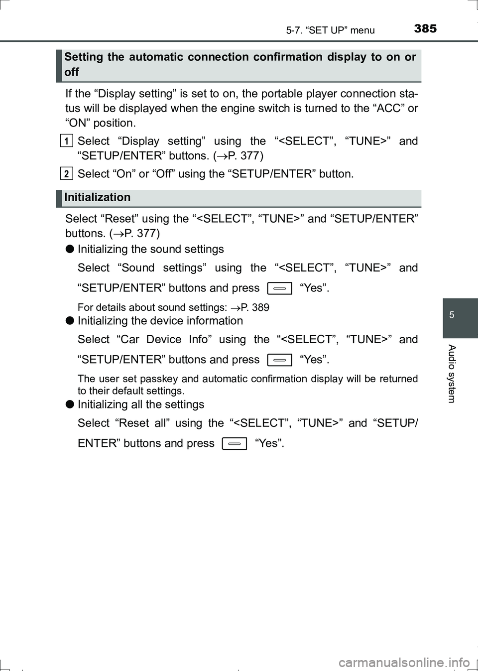 TOYOTA AURIS TOURING SPORTS 2017  Owners Manual 3855-7. “SET UP” menu
AURIS Touring Sports_EE (12L13E)
5
Audio system
If the “Display setting” is set to on, the portable player connection sta-
tus will be displayed when the engine switch is