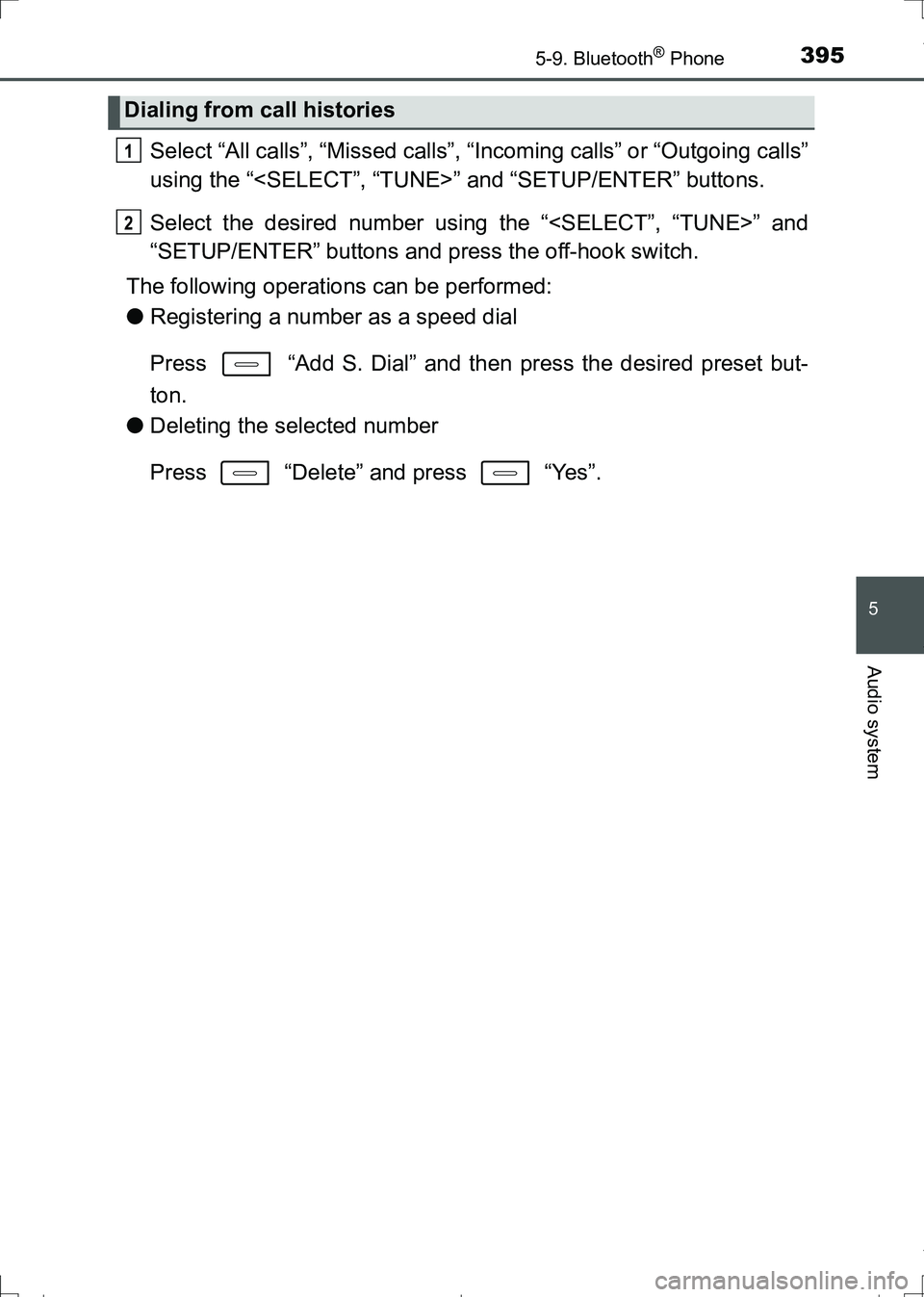 TOYOTA AURIS TOURING SPORTS 2017  Owners Manual 3955-9. Bluetooth® Phone
AURIS Touring Sports_EE (12L13E)
5
Audio system
Select “All calls”, “Missed calls”, “Incoming calls” or “Outgoing calls”
using the “<SELECT”, “TUNE>” 